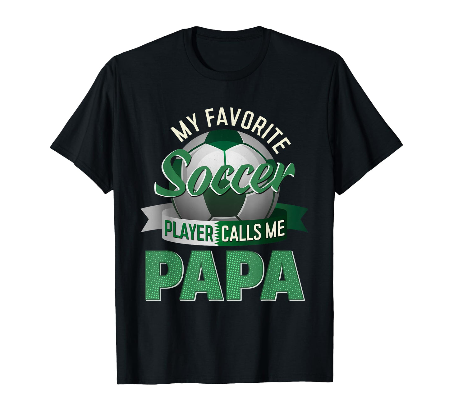 My Favorite Soccer Player Calls Me Papa T-Shirt - Unique Graphic Men Women - T-Shirt, Sweatshirt, Hoodie