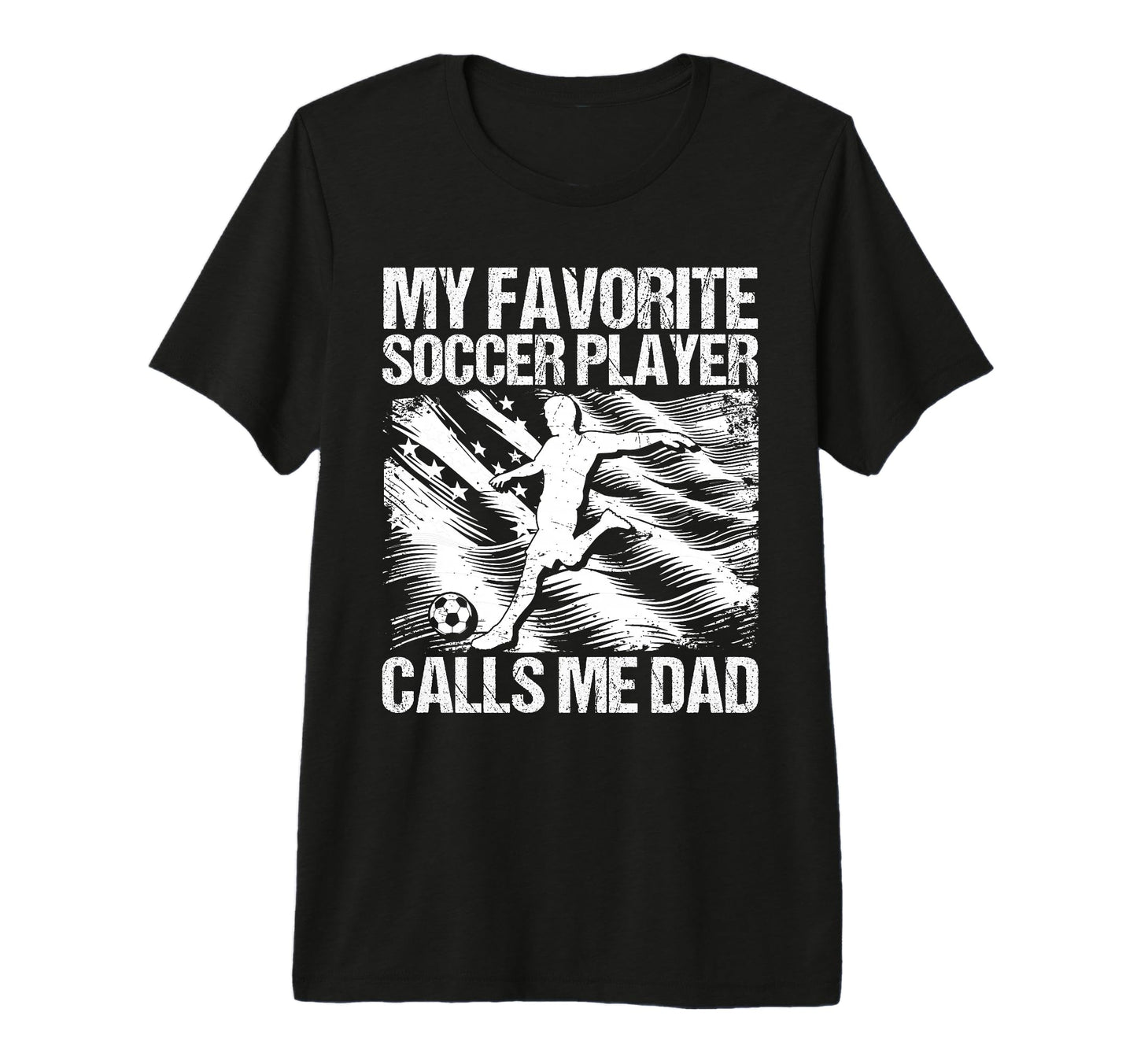 My Favorite Soccer Player Calls Me Dad T-Shirt - Fun Novelty Design Unisex - T-Shirt, Sweatshirt, Hoodie