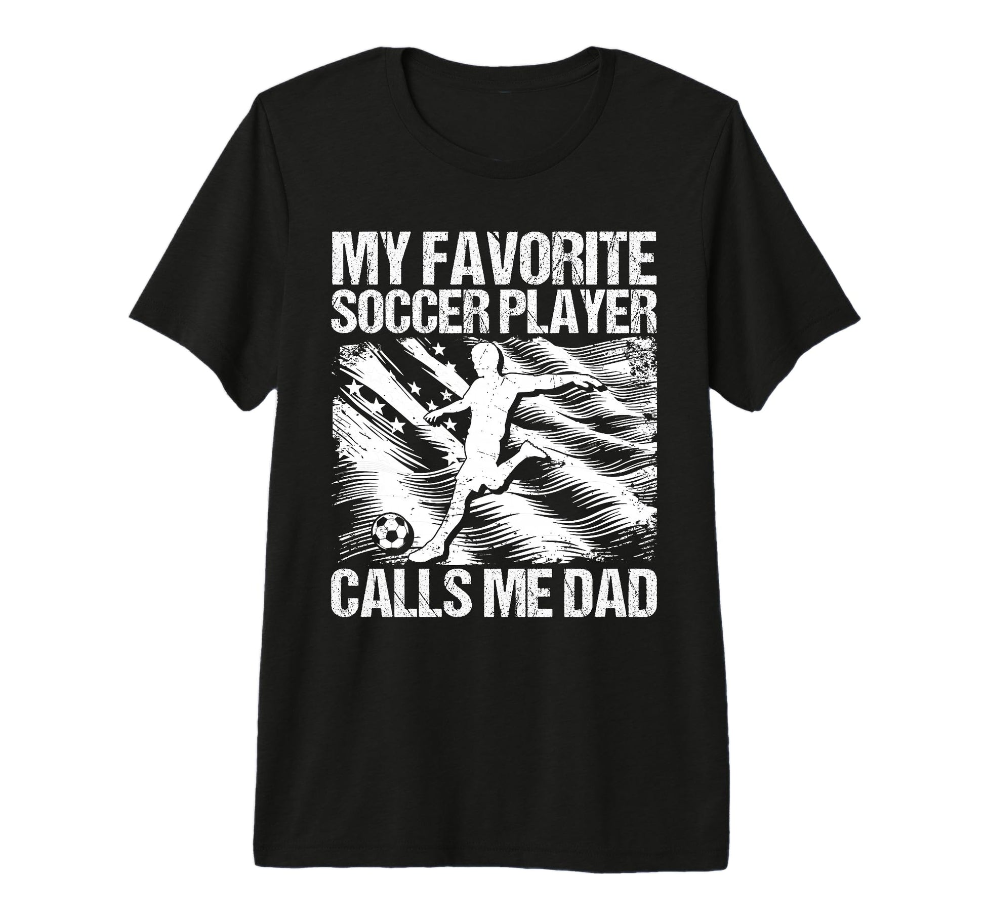 My Favorite Soccer Player Calls Me Dad T-Shirt - Fun Novelty Design Unisex - T-Shirt, Sweatshirt, Hoodie