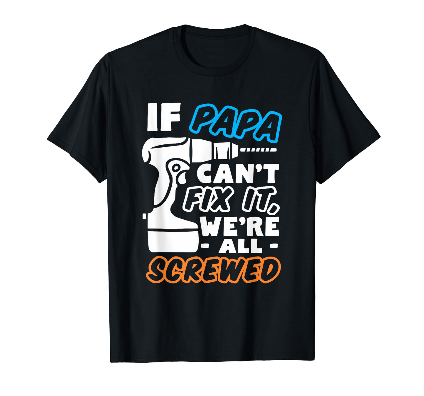 If Papa Cant Fix It No One Can Fathers T-Shirt - Trendy Graphic for Adults - T-Shirt, Sweatshirt, Hoodie