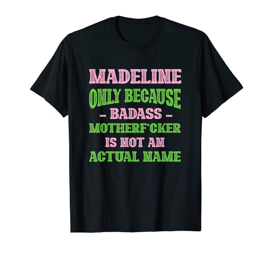 Badass Madeline Name Unique Nickname T-Shirt - Graphic Print Men Women - T-Shirt, Sweatshirt, Hoodie