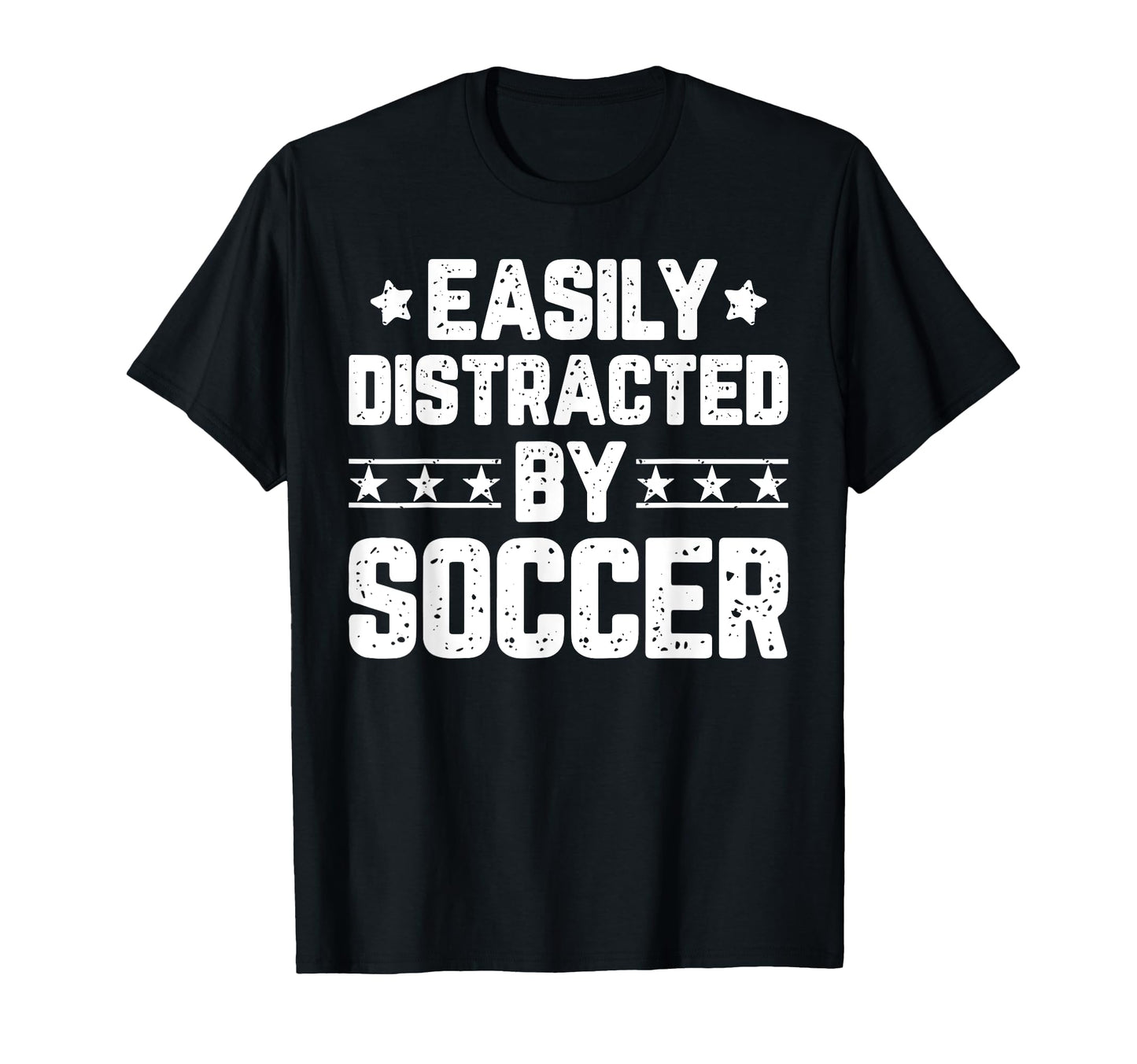 Easily Distracted Soccer Funny Soccer T-Shirt - Trendy Graphic Unisex - T-Shirt, Sweatshirt, Hoodie