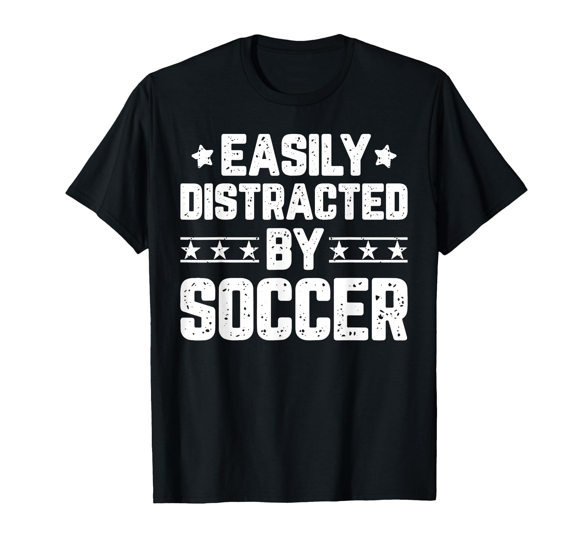 Easily Distracted Soccer Funny Soccer T-Shirt - Trendy Graphic Unisex - T-Shirt, Sweatshirt, Hoodie