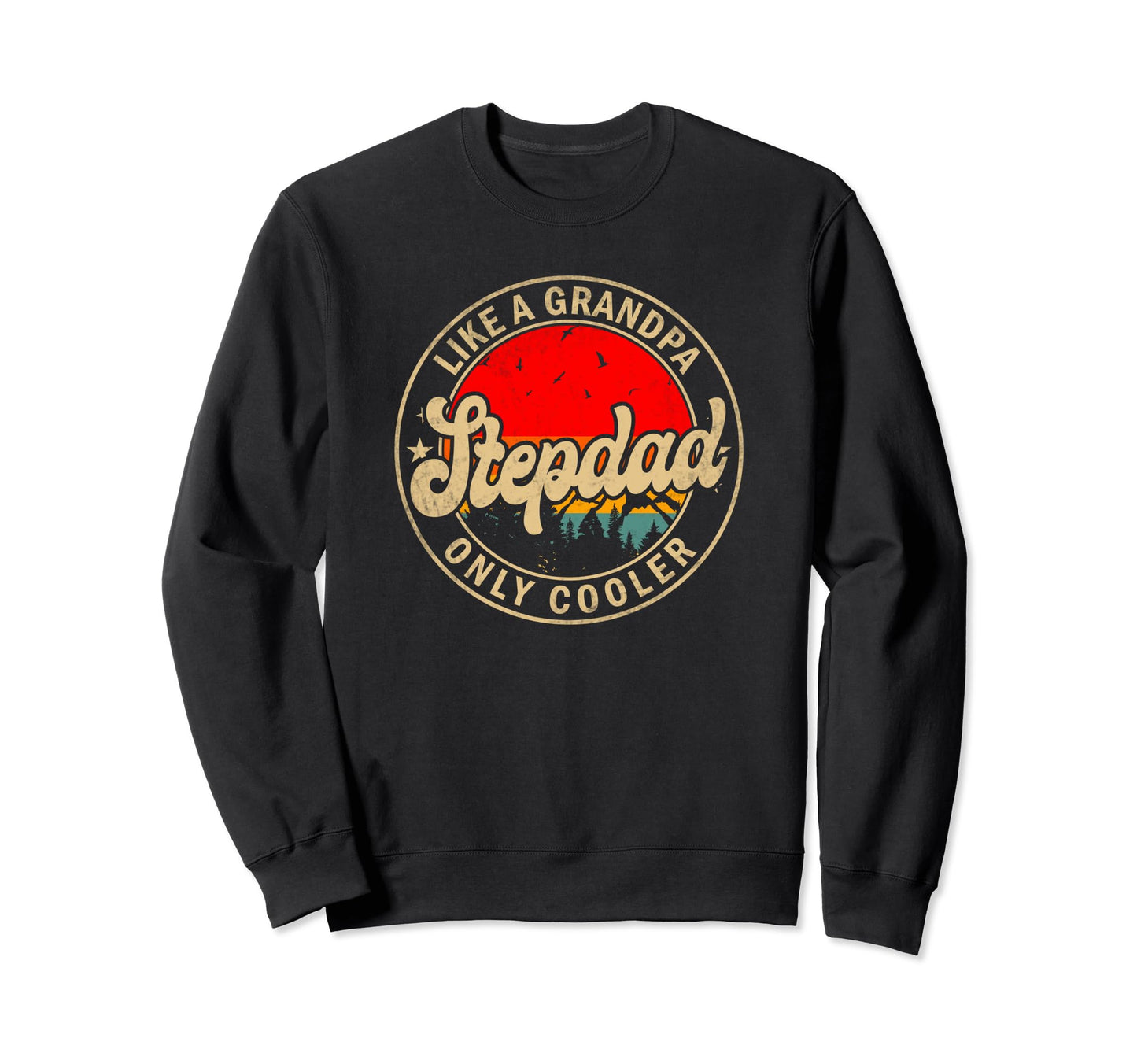 Mens Stepdad Like Grandpa Only Cooler Sweatshirt - Streetwear Style Unisex - T-Shirt, Sweatshirt, Hoodie