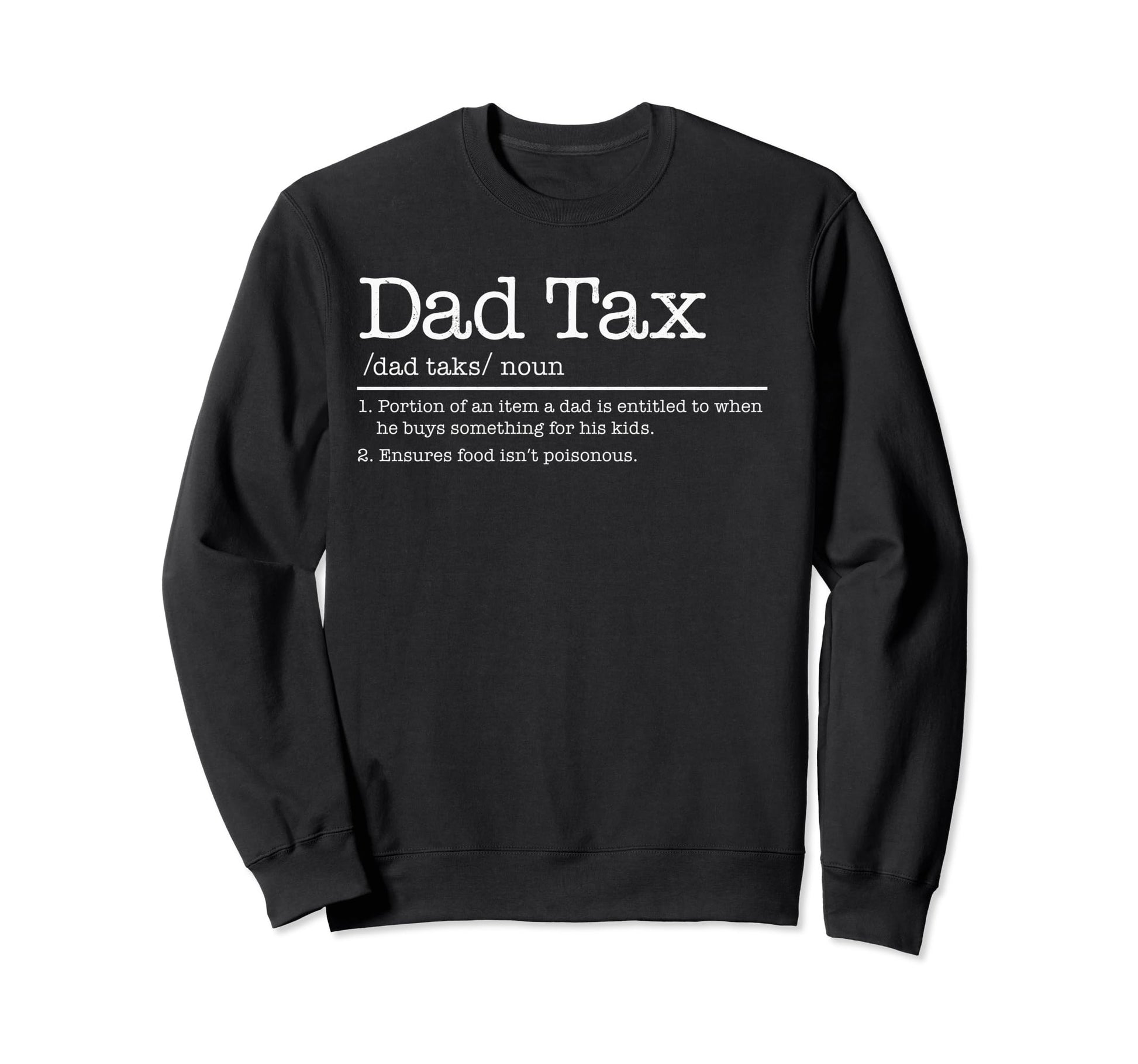 Dad Tax Definition Funny Sweatshirt - Casual Everyday Wear for Adults - T-Shirt, Sweatshirt, Hoodie