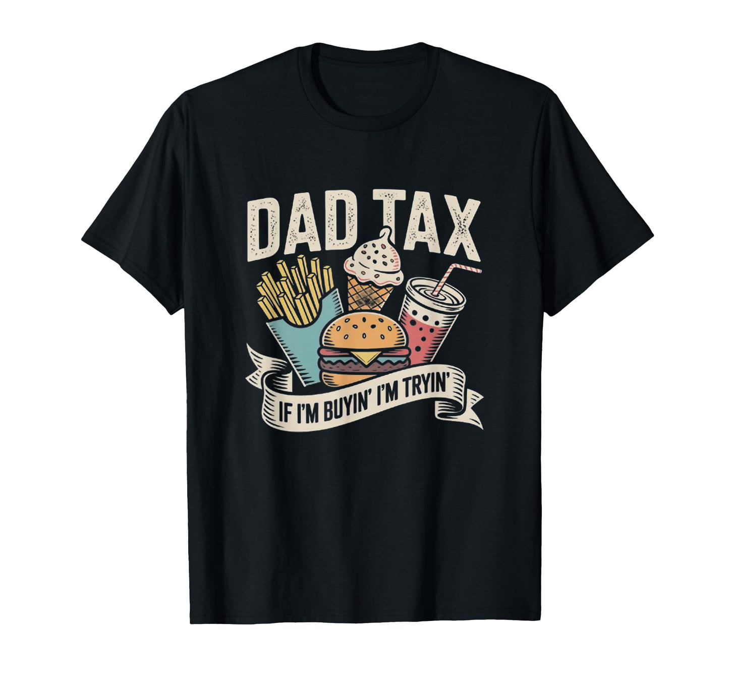 Dad Tax If Im Buyin Im Tryin Funny T-Shirt - Streetwear Style Men Women - T-Shirt, Sweatshirt, Hoodie