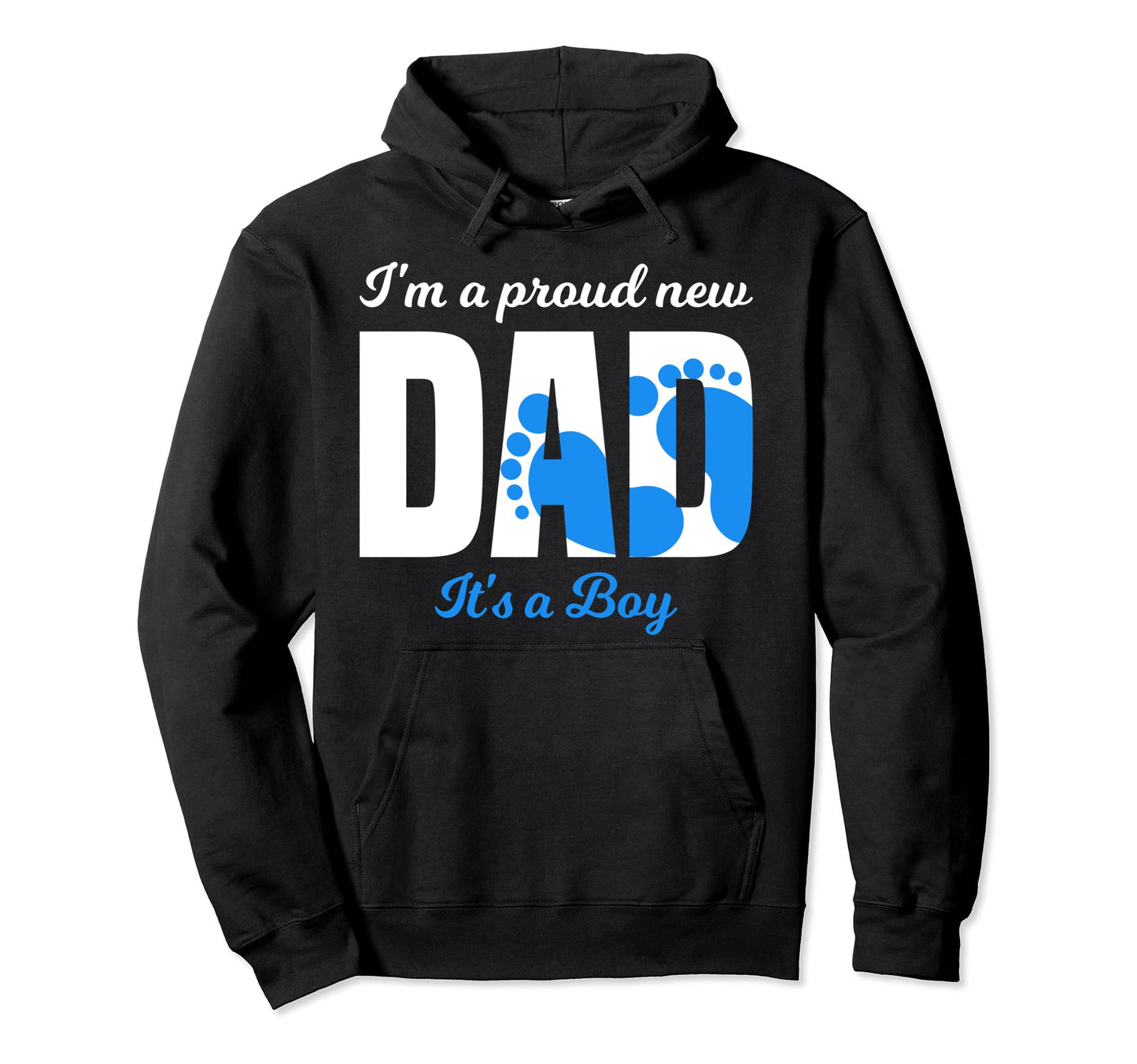 Im Proud New Dad Its Hoodie - Custom Art Print Men Women - T-Shirt, Sweatshirt, Hoodie