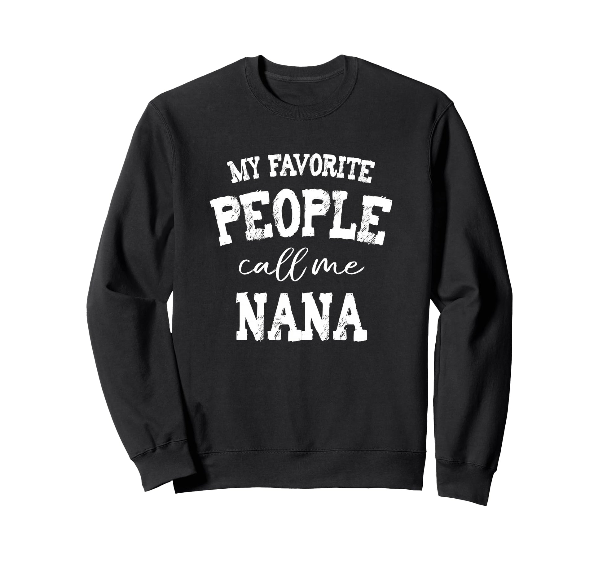My Favorite Call Me Nana Grandma Sweatshirt - Streetwear Style for Adults - T-Shirt, Sweatshirt, Hoodie