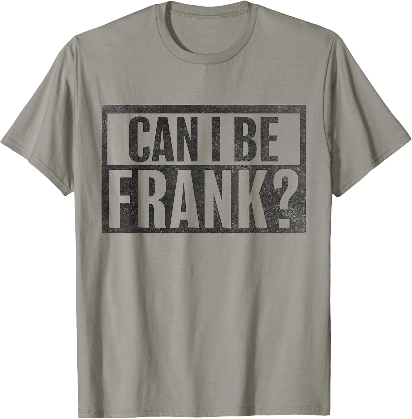 Can I Be Frank Funny Sarcasm tees Unisex T-shirt, Sweatshirt, Hoodie, Long Sleeve Tee - T-Shirt, Sweatshirt, Hoodie