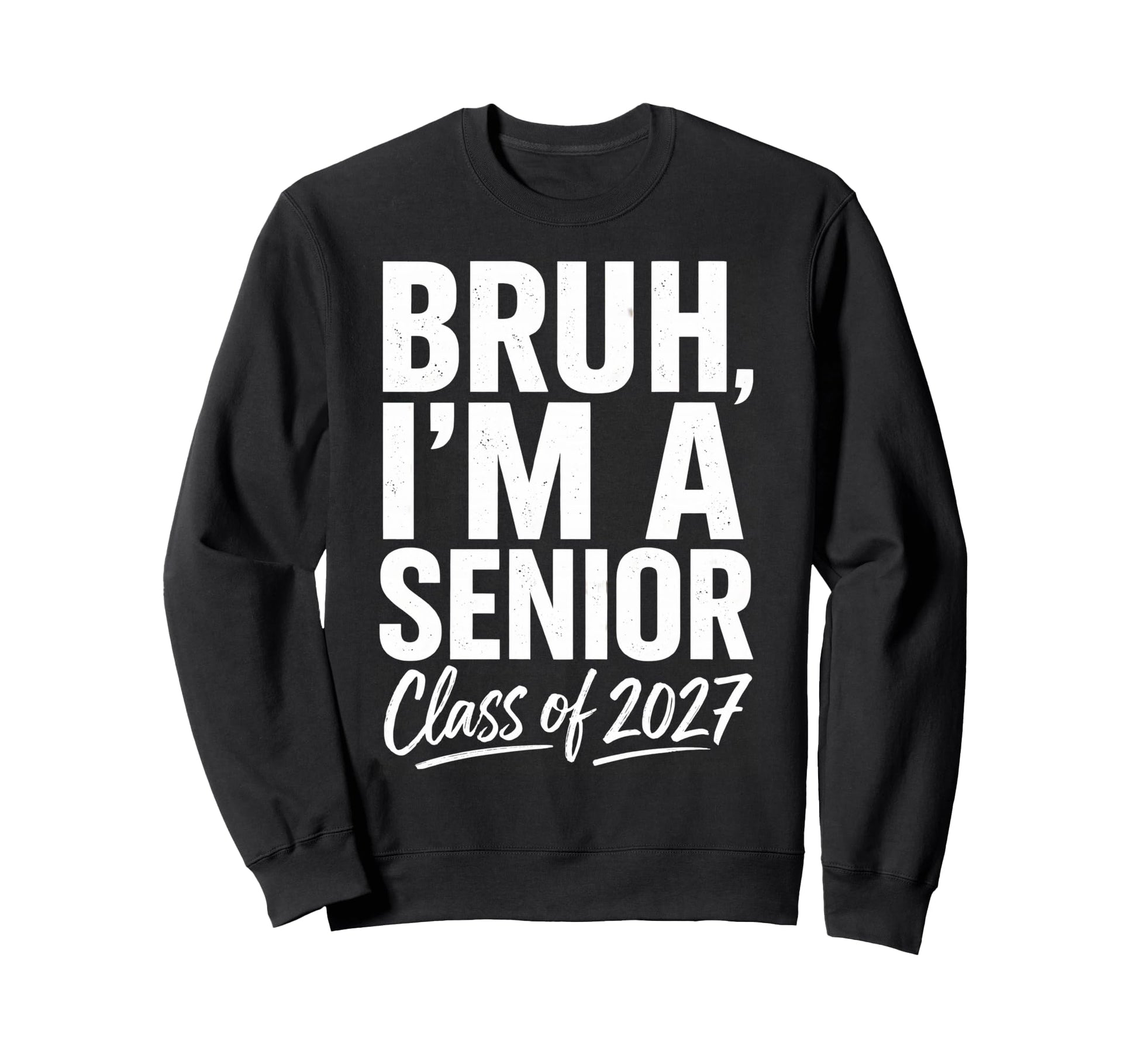 Bruh Im Senior Graduation Sweatshirt - Casual Everyday Wear Men Women - T-Shirt, Sweatshirt, Hoodie