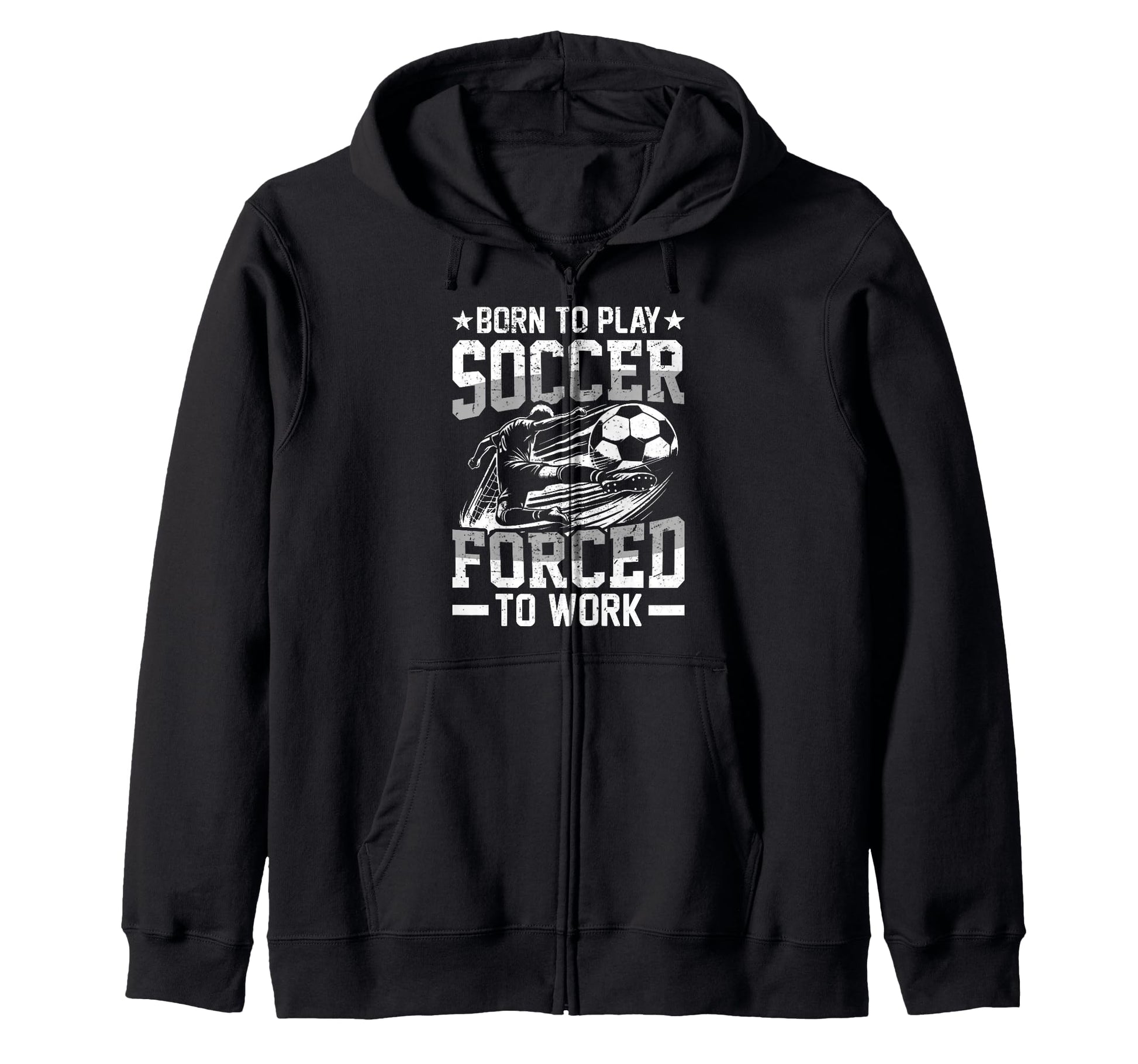Born To Play Soccer Forced To Work Sweatshirt - Unique Graphic for Adults - T-Shirt, Sweatshirt, Hoodie