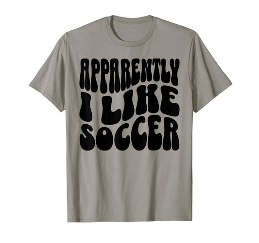 Apparently I Like Soccer Funny Soccer T-Shirt - Minimalist Print Unisex - T-Shirt, Sweatshirt, Hoodie