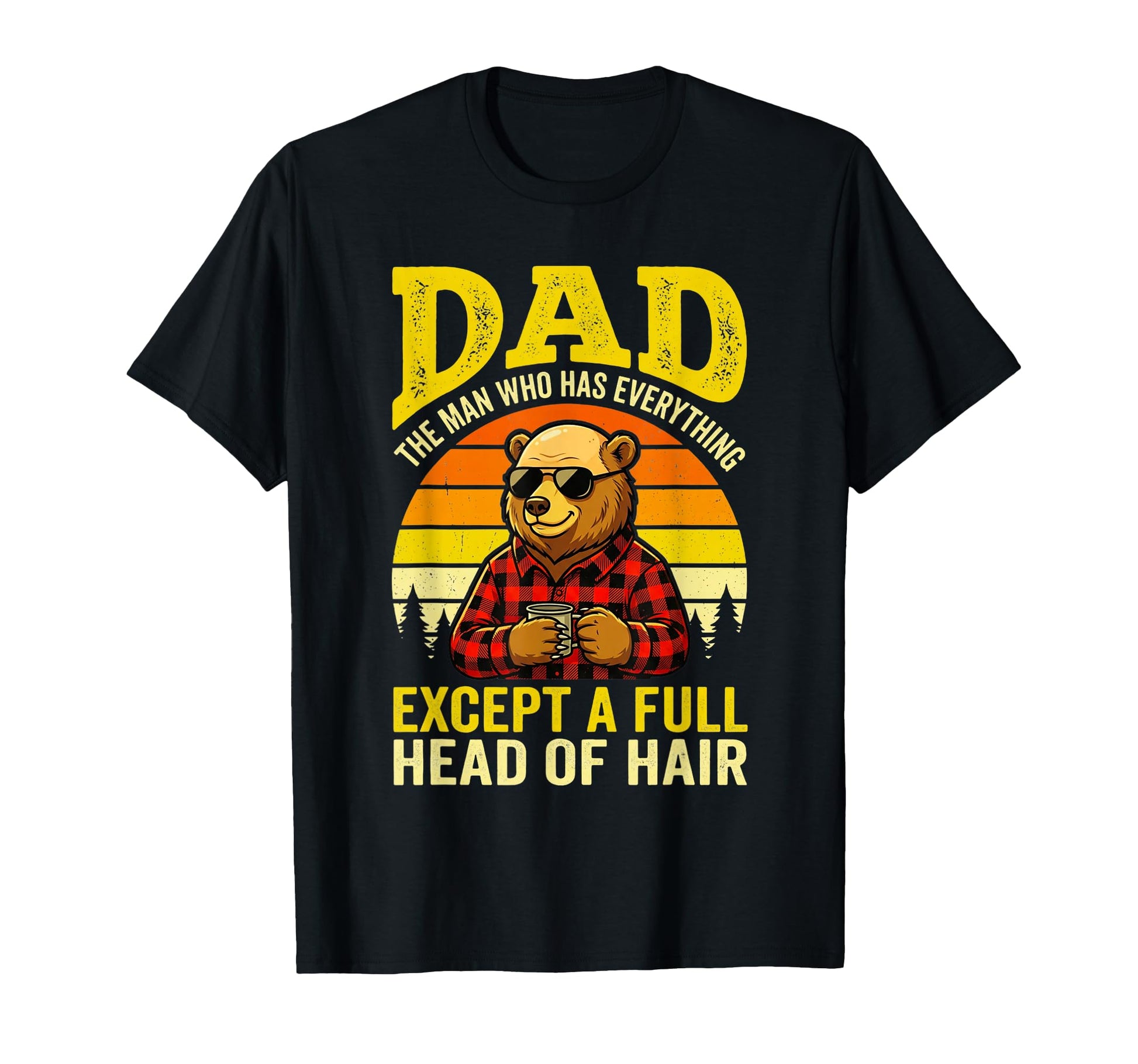 Dad Who Has Everything Except Full T-Shirt - Casual Everyday Wear Unisex - T-Shirt, Sweatshirt, Hoodie