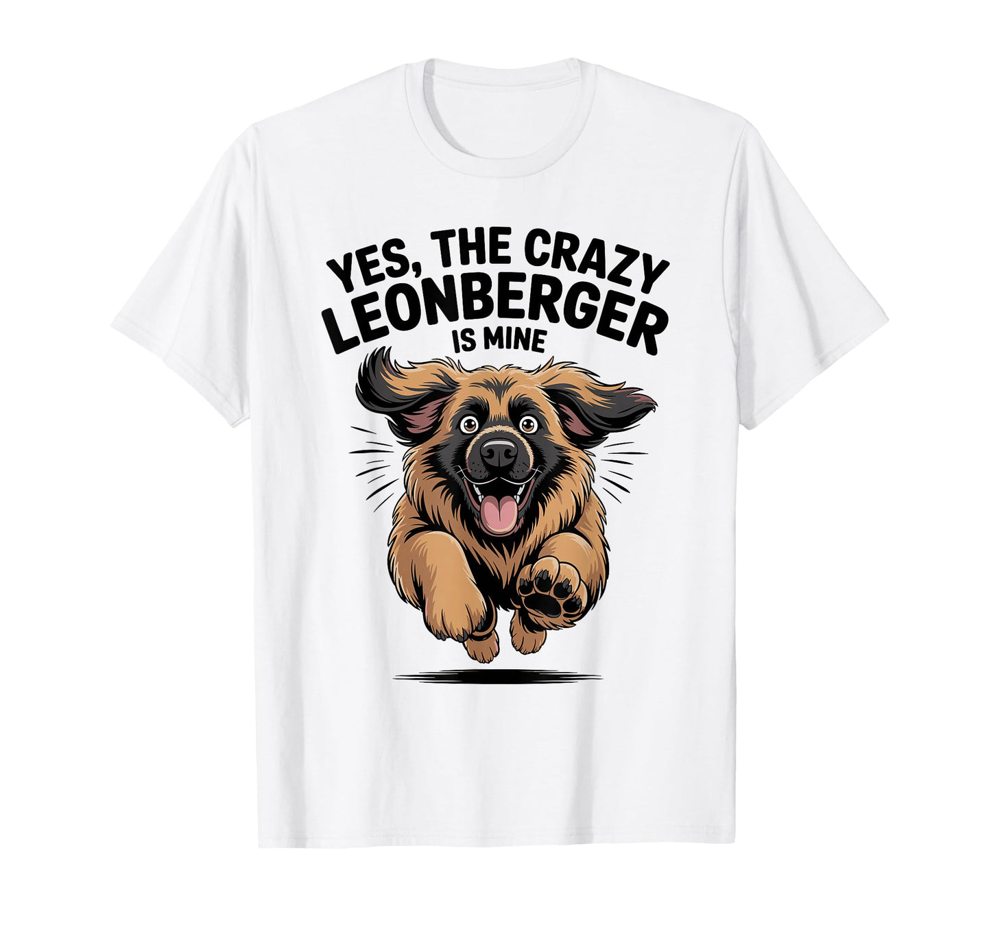 Yes Crazy Leonberger Is Mine Cartoon Pup T-Shirt - Trendy Graphic Unisex - T-Shirt, Sweatshirt, Hoodie