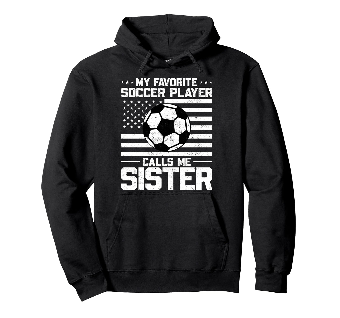 My Favorite Soccer Player Calls Me Sister Hoodie - Minimalist Print Unisex - T-Shirt, Sweatshirt, Hoodie