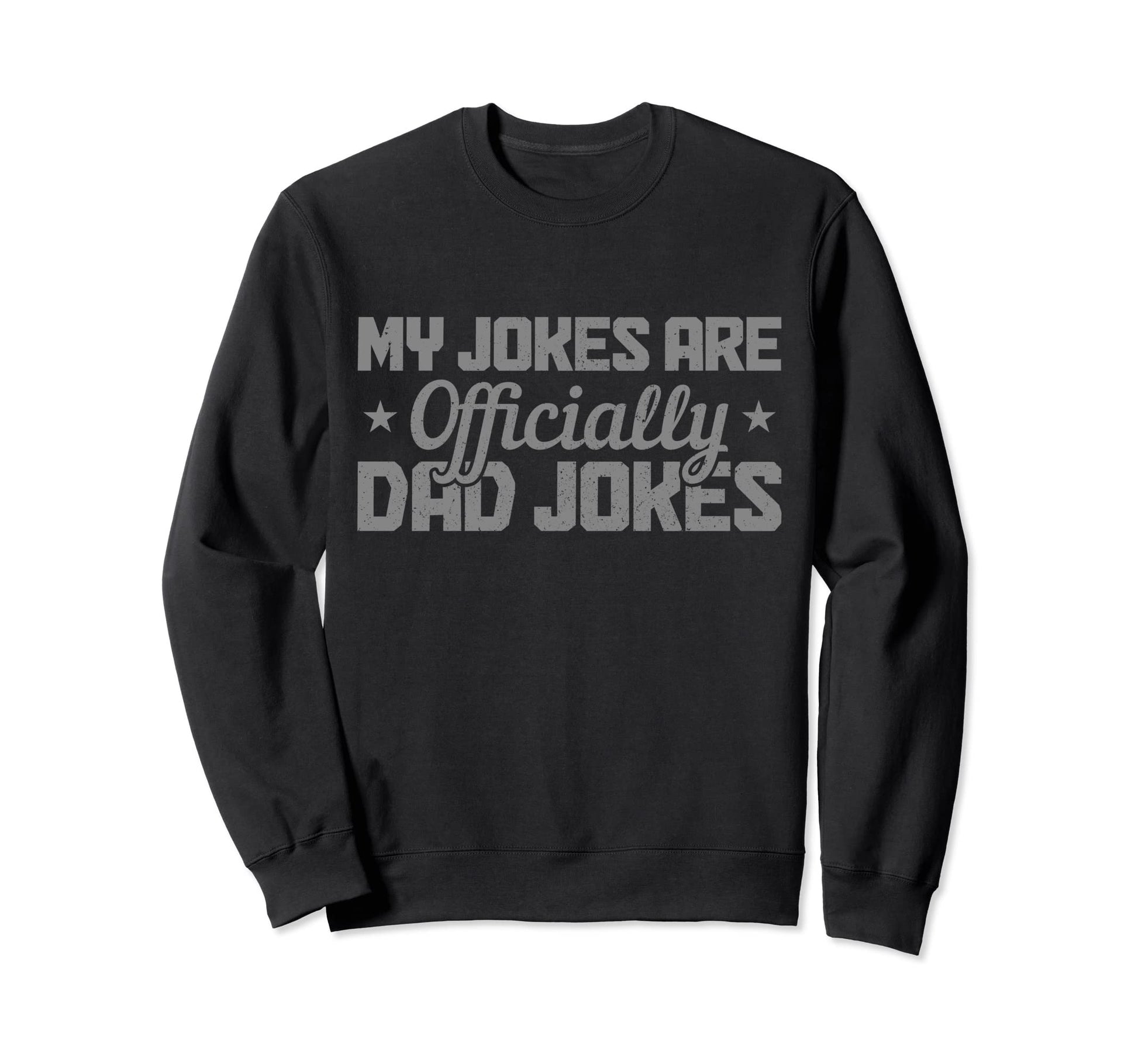 My Jokes Are Officially Dad Jokes Sweatshirt - Novelty Apparel Unisex - T-Shirt, Sweatshirt, Hoodie