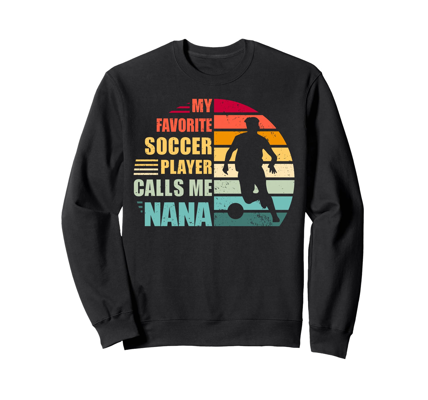 My Favorite Soccer Player Calls Me Nana Sweatshirt - Trendy Graphic Unisex - T-Shirt, Sweatshirt, Hoodie
