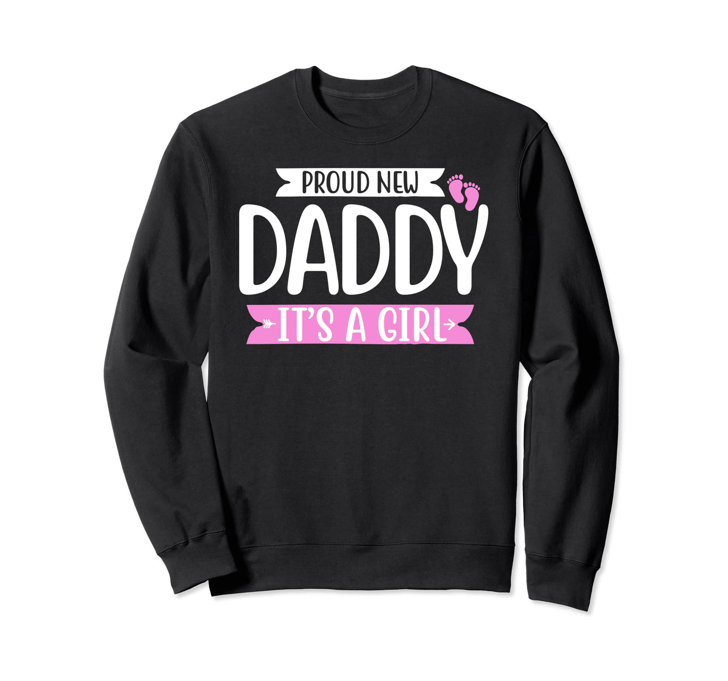 Proud New Daddy Its Funny Fathers Sweatshirt - Novelty Apparel Men Women - T-Shirt, Sweatshirt, Hoodie