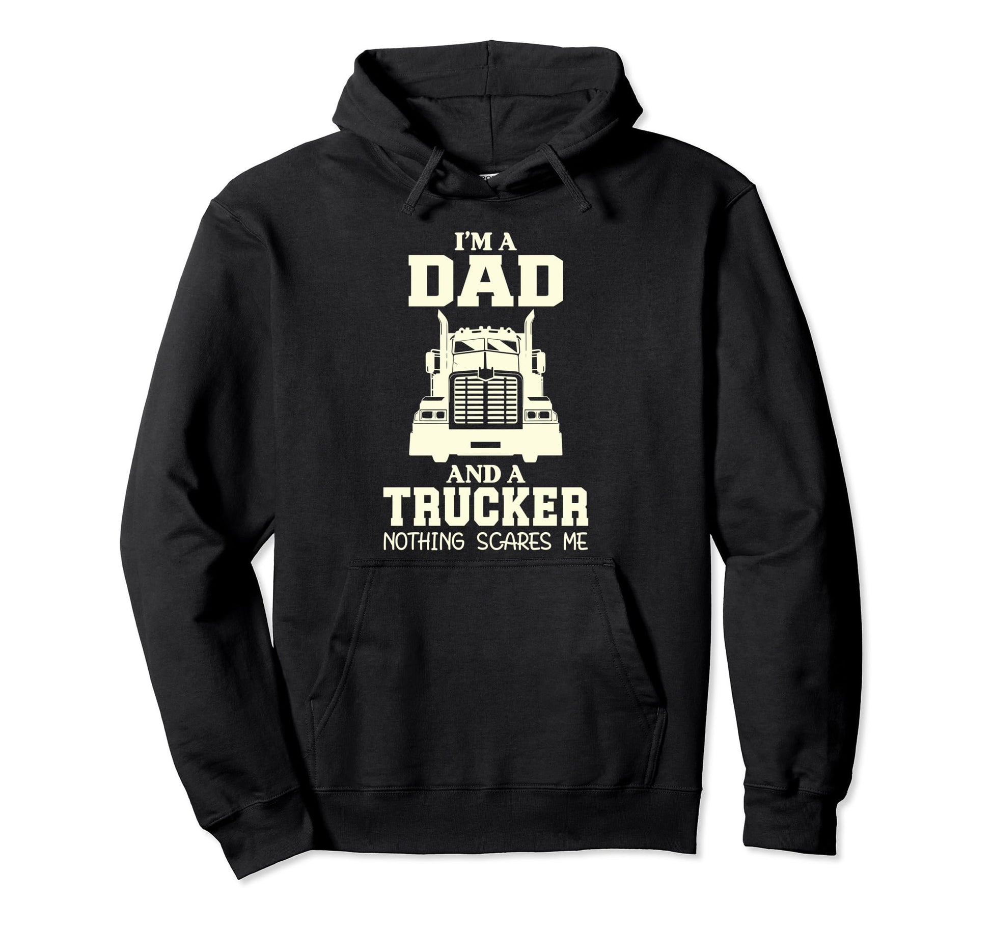 Im Dad And Trucker Nothing Scares Me Hoodie - Novelty Apparel for Adults - T-Shirt, Sweatshirt, Hoodie