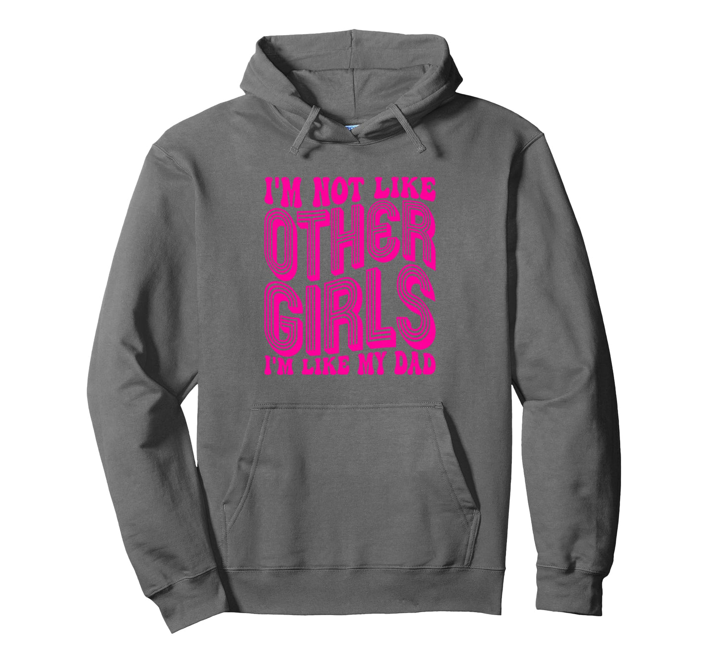 Im Not Like Other Im Like Dad Proud Hoodie - Fun Novelty Design for Adults - T-Shirt, Sweatshirt, Hoodie