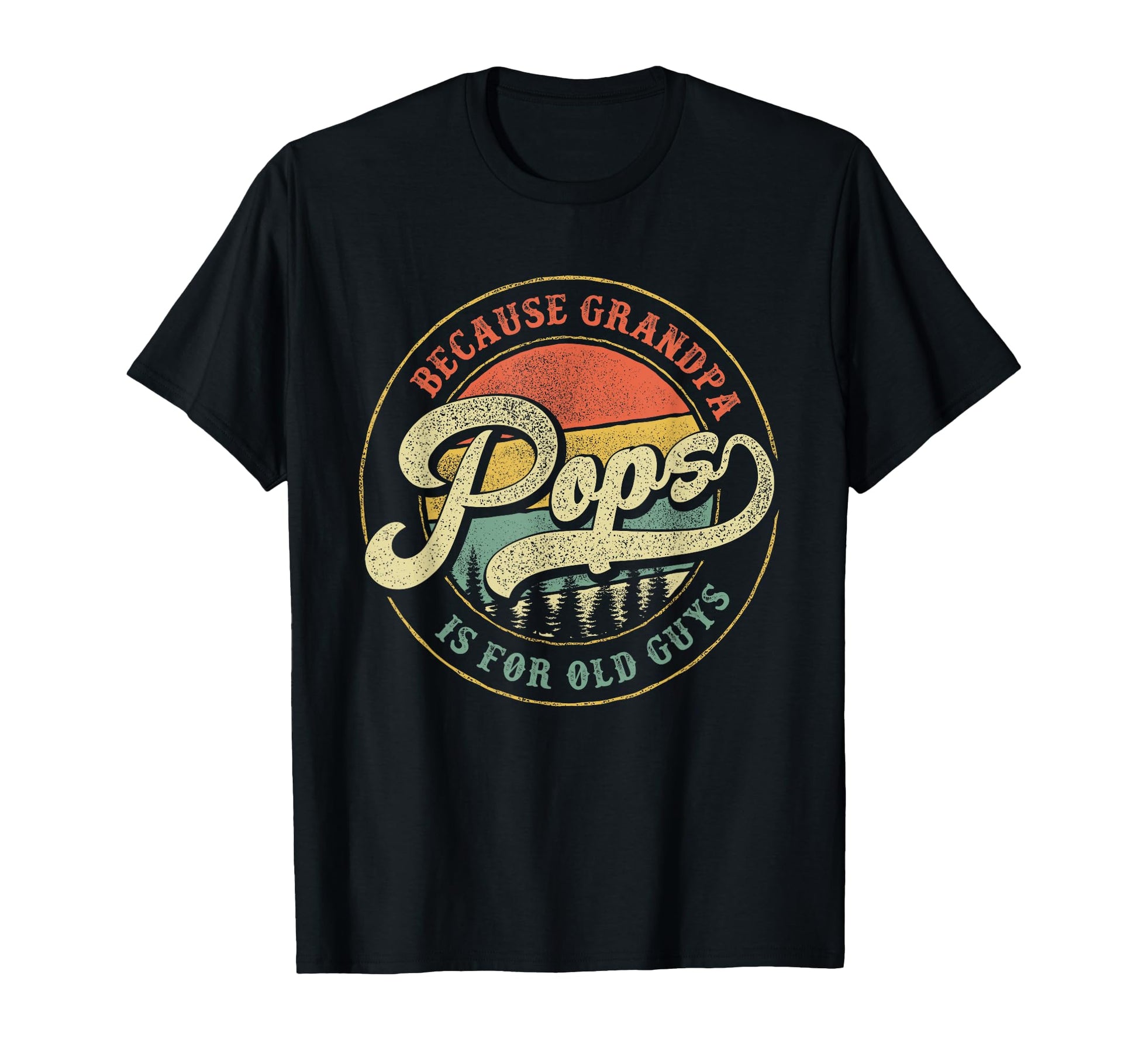 Pops Because Grandpa Is Old Guys Funny T-Shirt - Novelty Apparel Men Women - T-Shirt, Sweatshirt, Hoodie