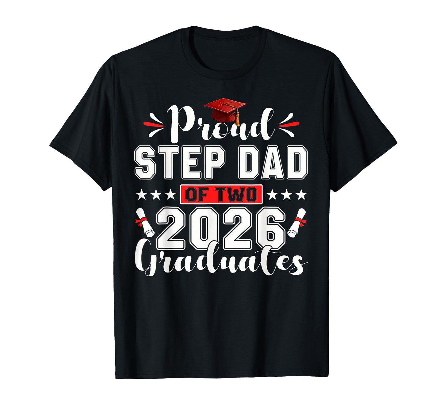 Proud Step Dad Two 2026 Graduates Funny T-Shirt - Streetwear Style Unisex - T-Shirt, Sweatshirt, Hoodie