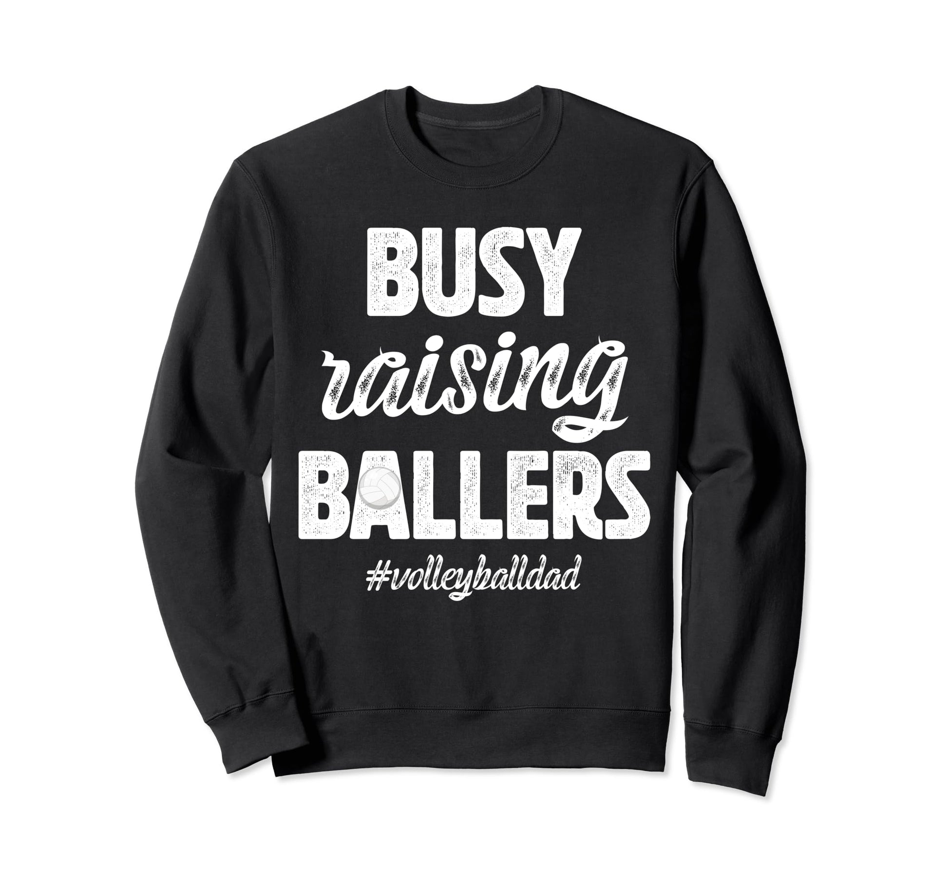 Busy Raising Ballers Volleyball Dad Sweatshirt - Graphic Print for Adults - T-Shirt, Sweatshirt, Hoodie