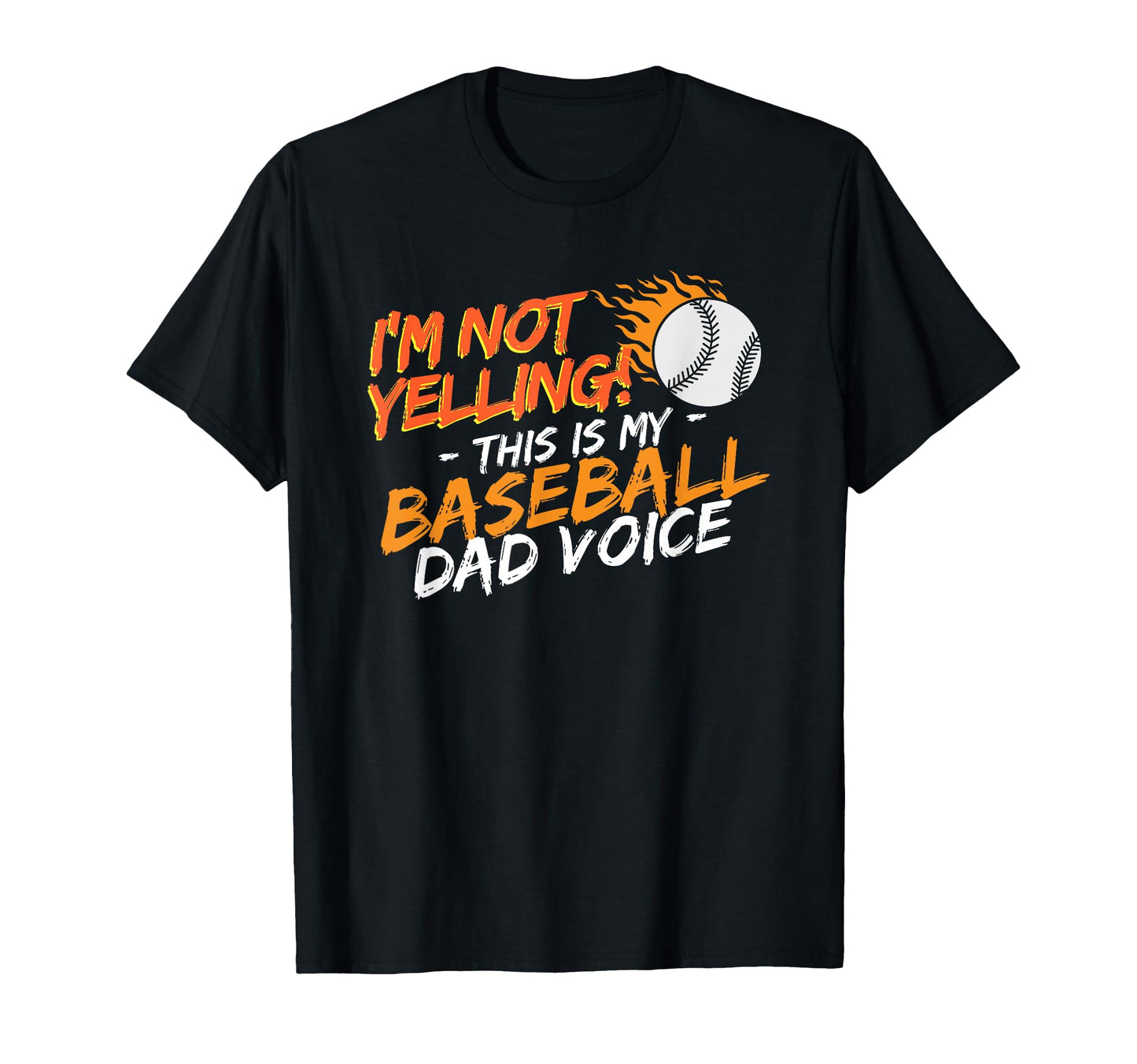 Im Not Yelling This Is My Baseball Dad T-Shirt - Graphic Print Unisex - T-Shirt, Sweatshirt, Hoodie