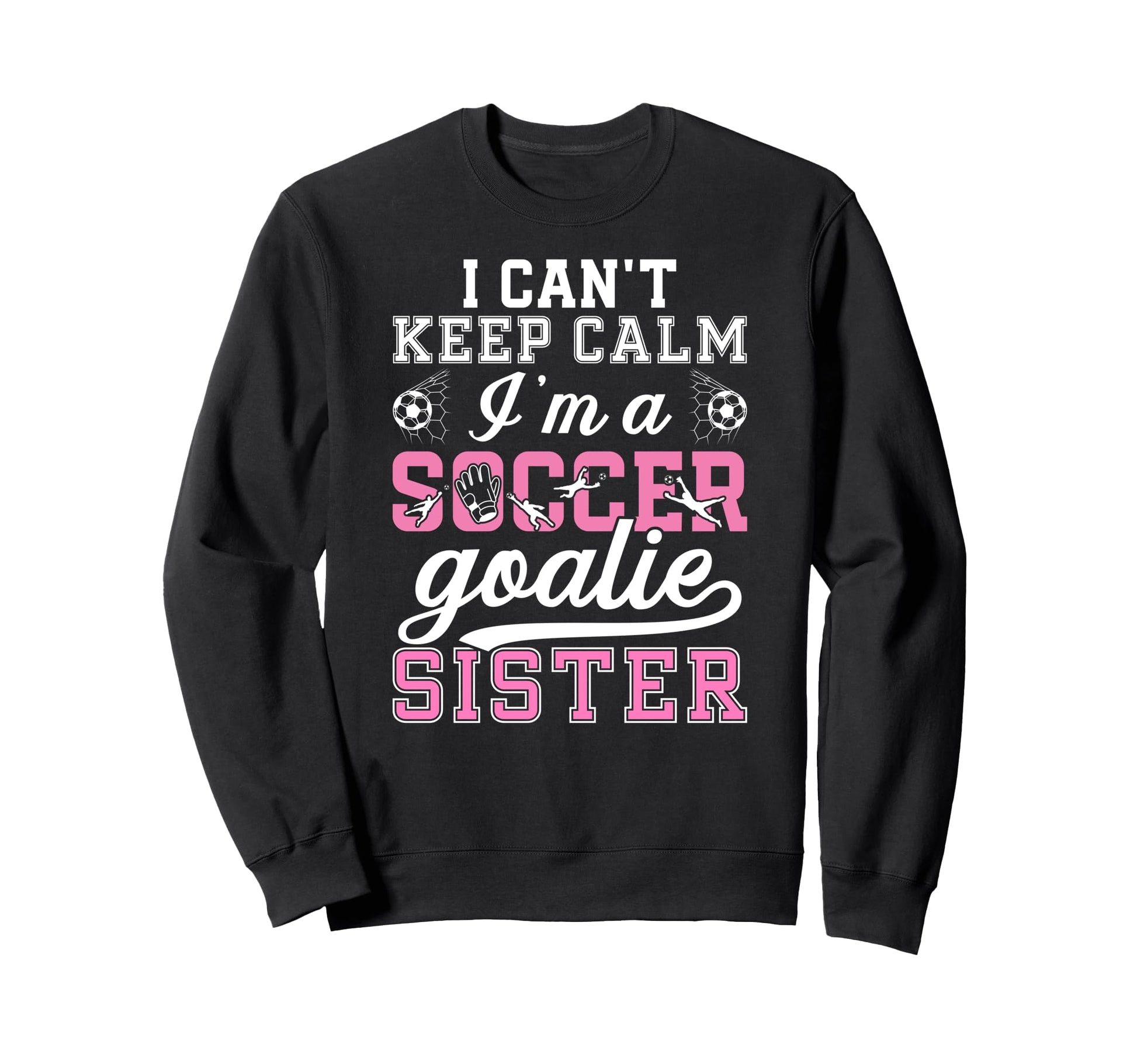 Im Soccer Goalie Sister Soccer Keeper Sweatshirt - Streetwear Style Unisex - T-Shirt, Sweatshirt, Hoodie