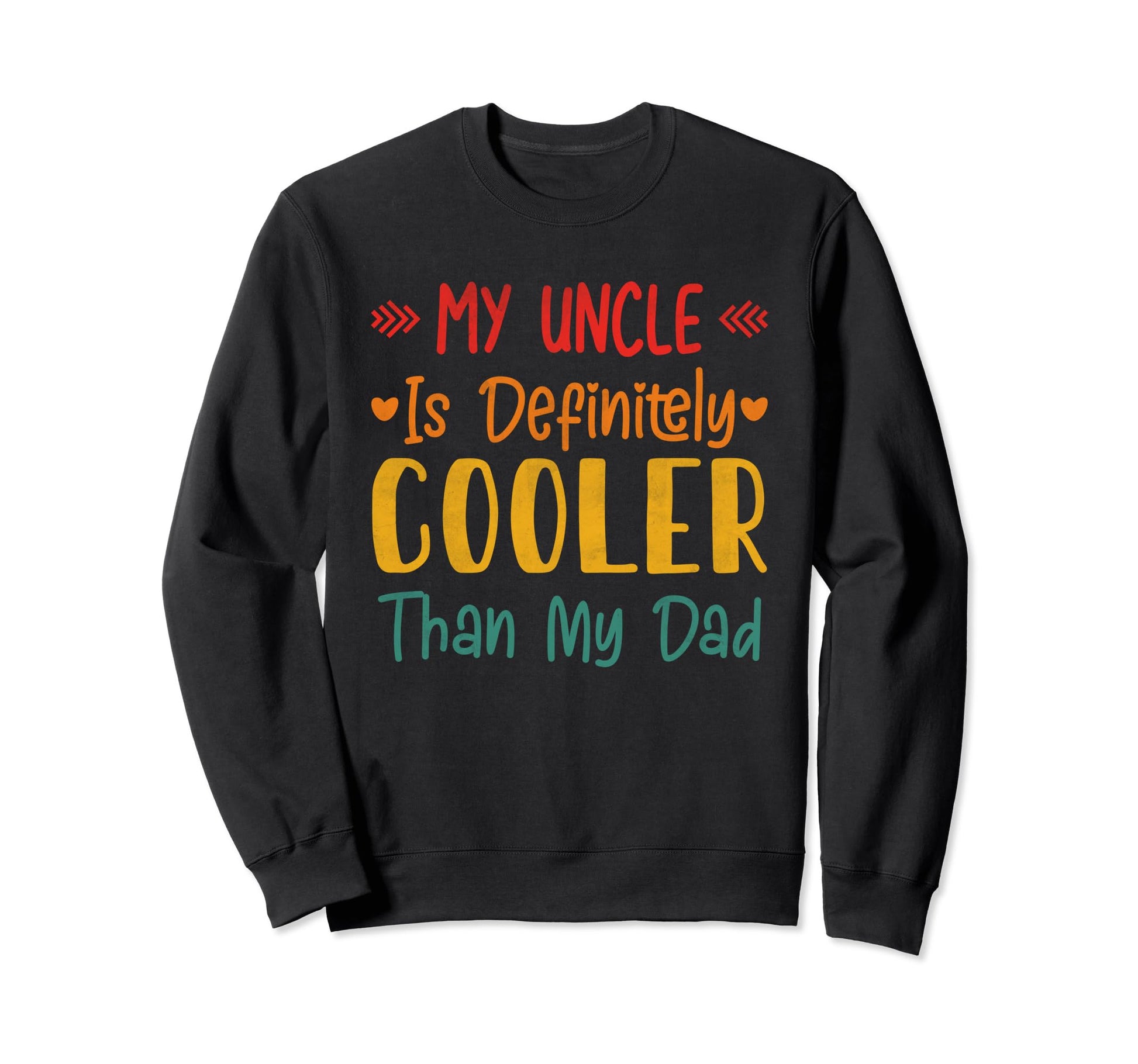 My Uncle Is Definitely Cooler Than My Sweatshirt - Custom Art Print Unisex - T-Shirt, Sweatshirt, Hoodie