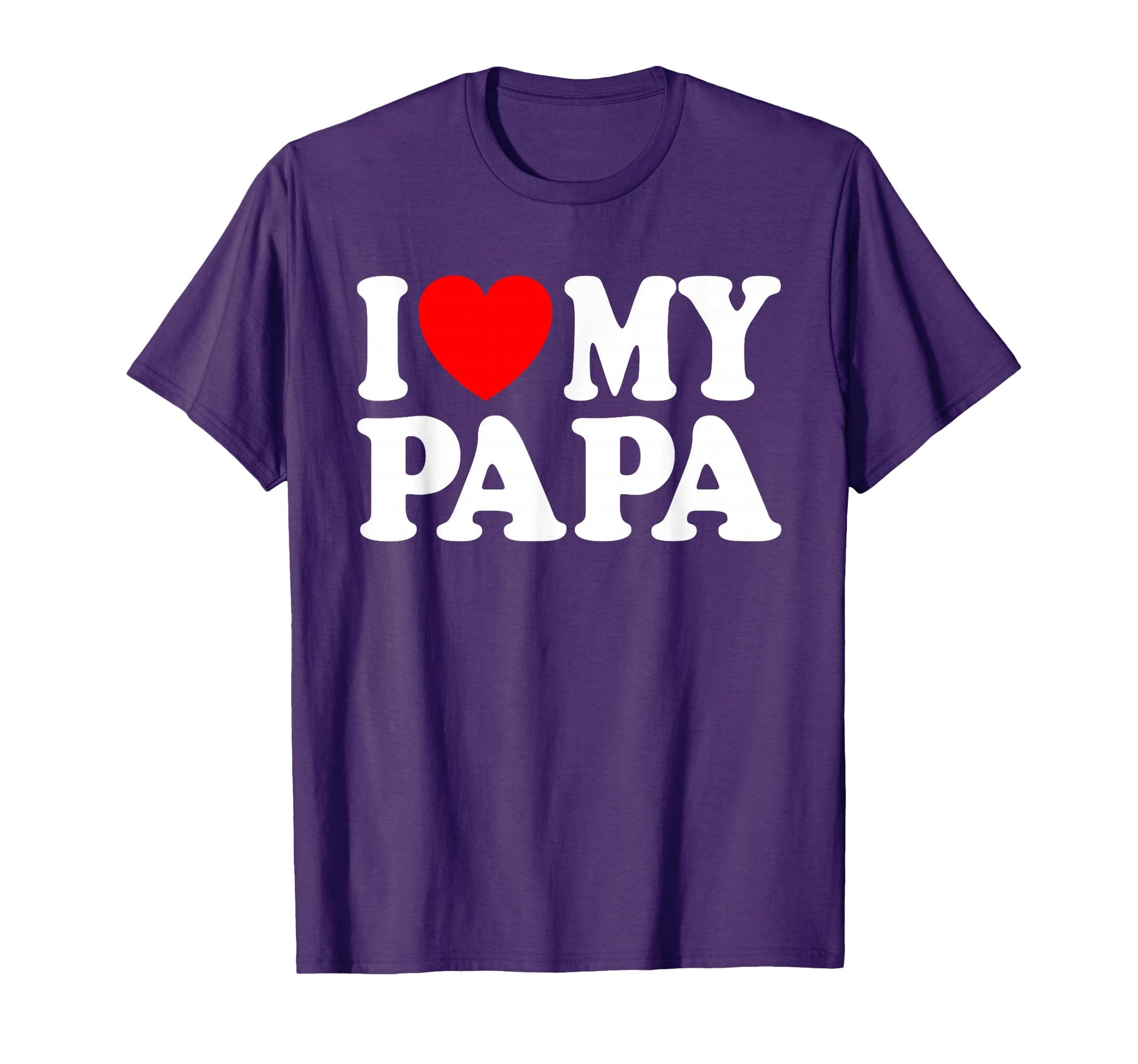 I Love My Papa I Heart My Papa Fathers T-Shirt - Streetwear Style Unisex - T-Shirt, Sweatshirt, Hoodie