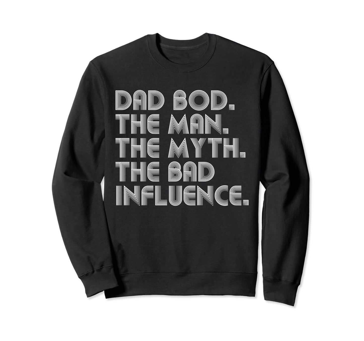Dad Bod Myth Bad Influence Funny Sweatshirt - Unique Graphic Men Women - T-Shirt, Sweatshirt, Hoodie