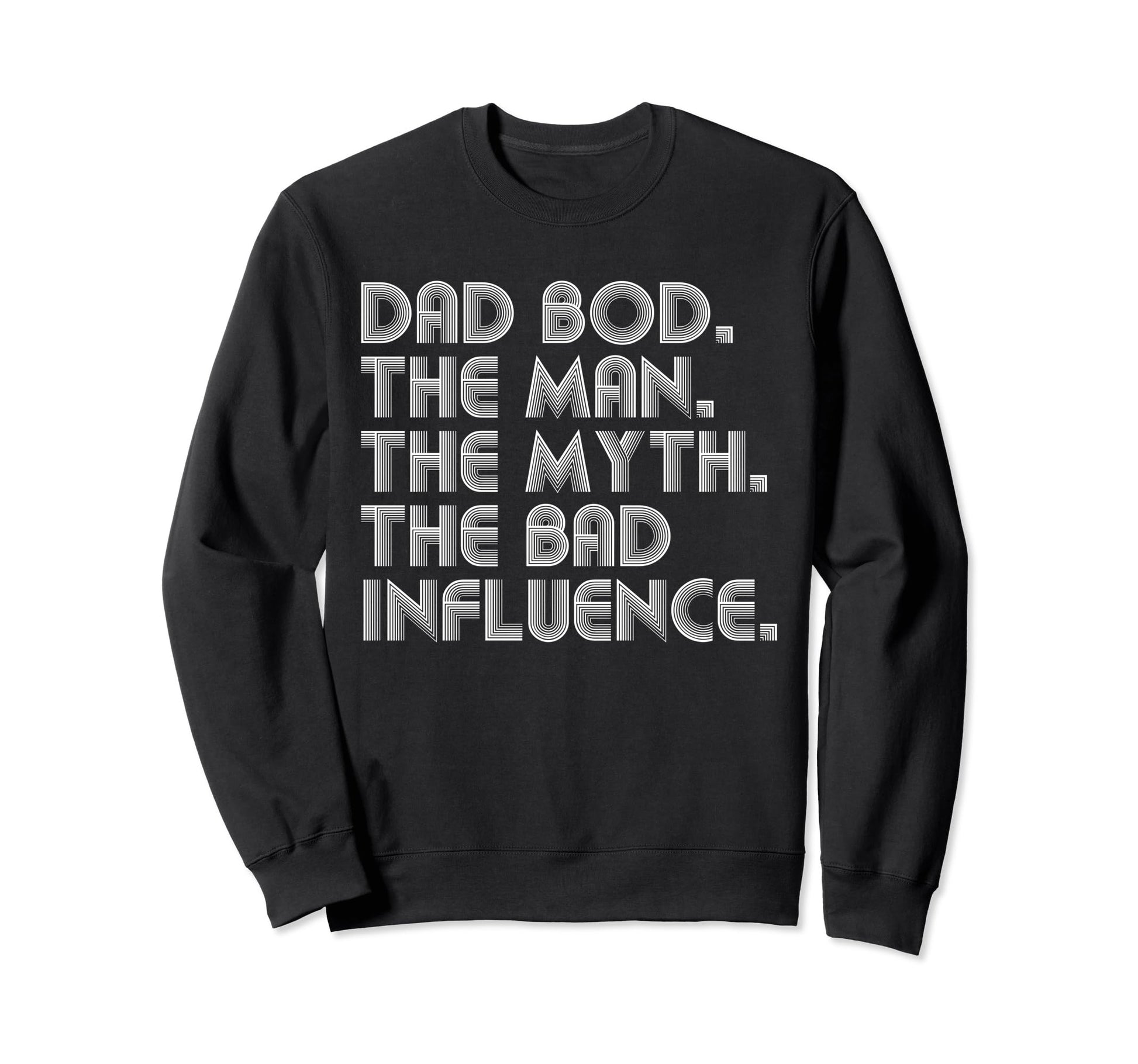 Dad Bod Myth Bad Influence Funny Sweatshirt - Unique Graphic Men Women - T-Shirt, Sweatshirt, Hoodie