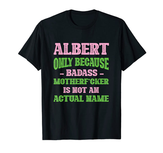 Badass Albert Name Unique Nickname T-Shirt - Aesthetic Graphic Unisex - T-Shirt, Sweatshirt, Hoodie