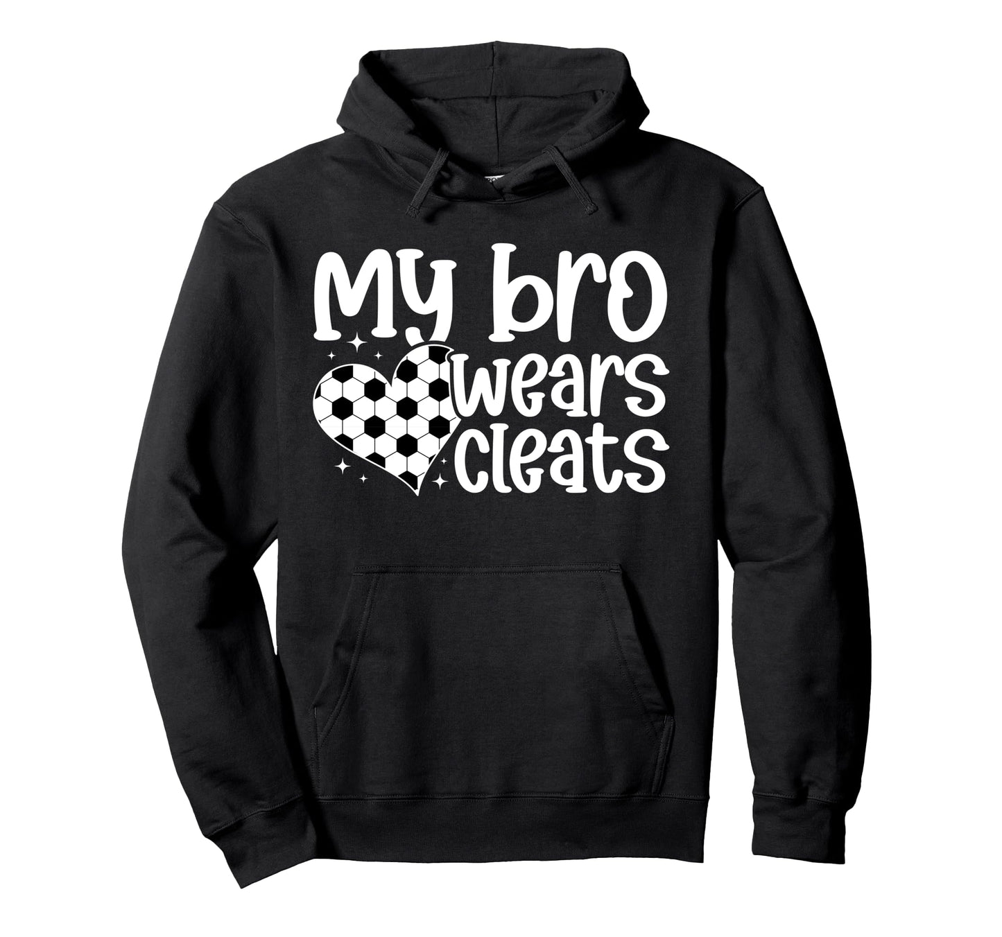 My Bro Wears Cleats Soccer Sister Hoodie - Streetwear Style Men Women - T-Shirt, Sweatshirt, Hoodie