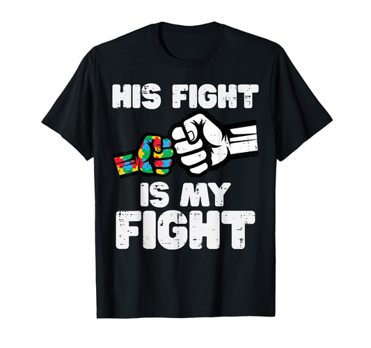 Autism His Fight Is My Fight Asd T-Shirt - Fun Novelty Design Unisex - T-Shirt, Sweatshirt, Hoodie