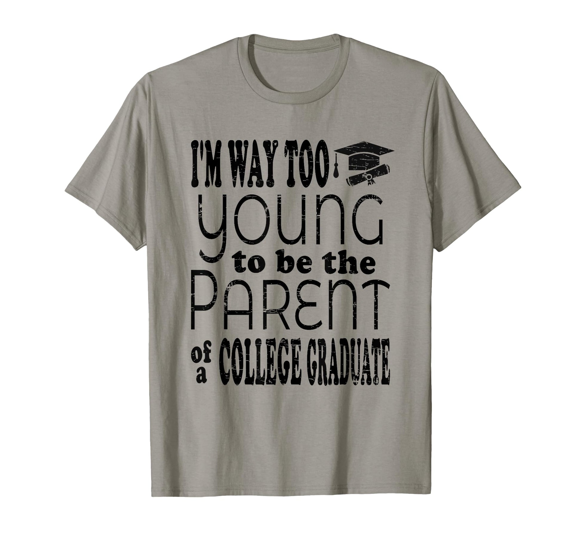 Funny College Graduate Mom Dad Age Joke T-Shirt - Novelty Apparel Unisex - T-Shirt, Sweatshirt, Hoodie