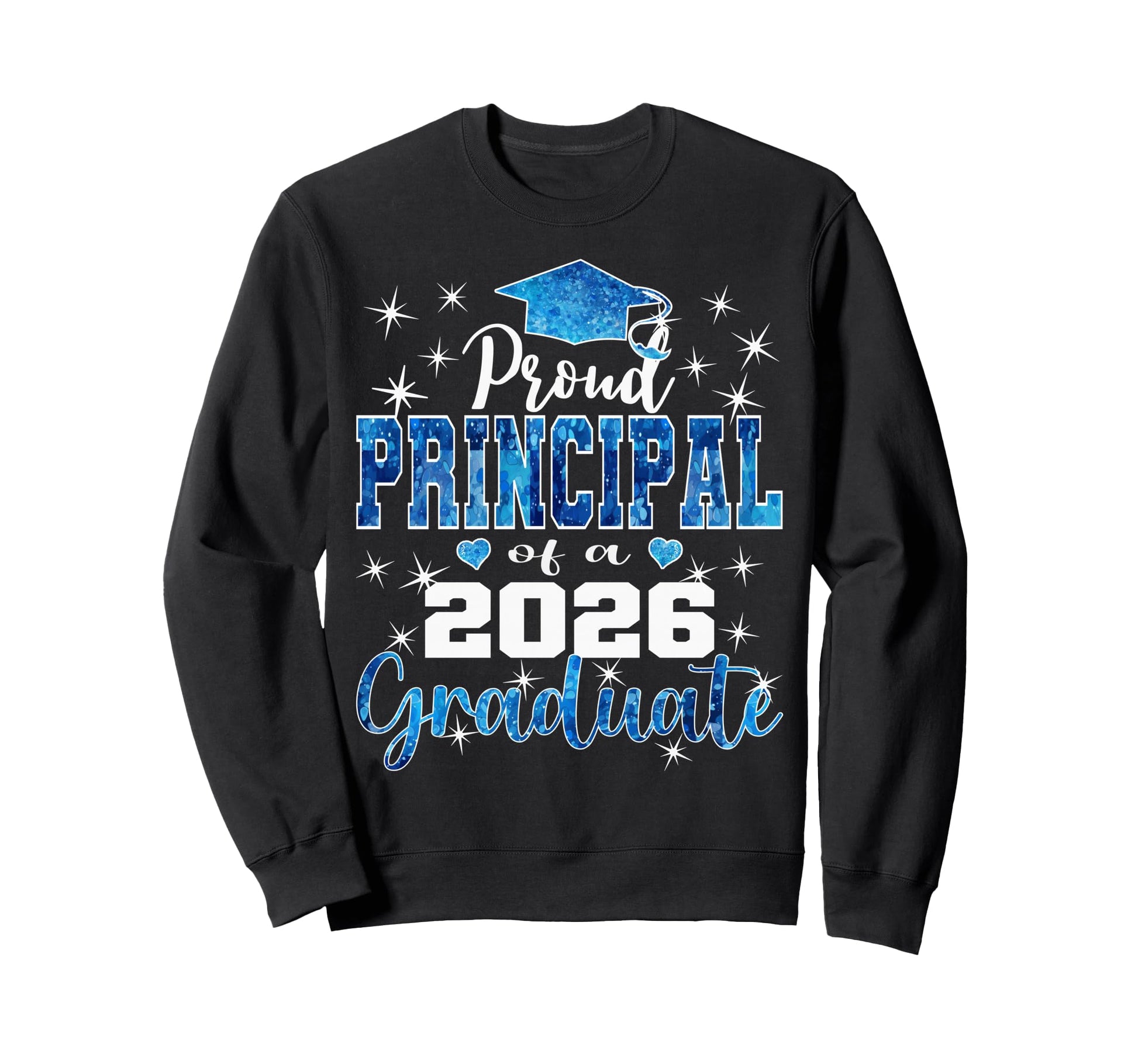 Super Proud Principal 2026 Graduate Sweatshirt - Graphic Print Men Women - T-Shirt, Sweatshirt, Hoodie