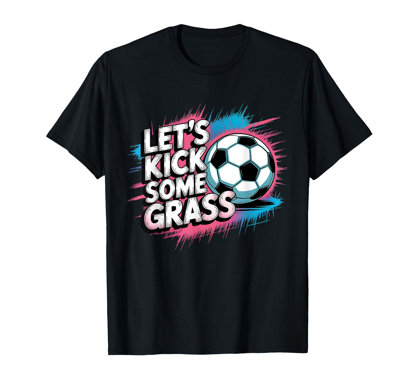 Let S Kick Some Grass Soccer Mom T-Shirt - Casual Everyday Wear for Adults - T-Shirt, Sweatshirt, Hoodie