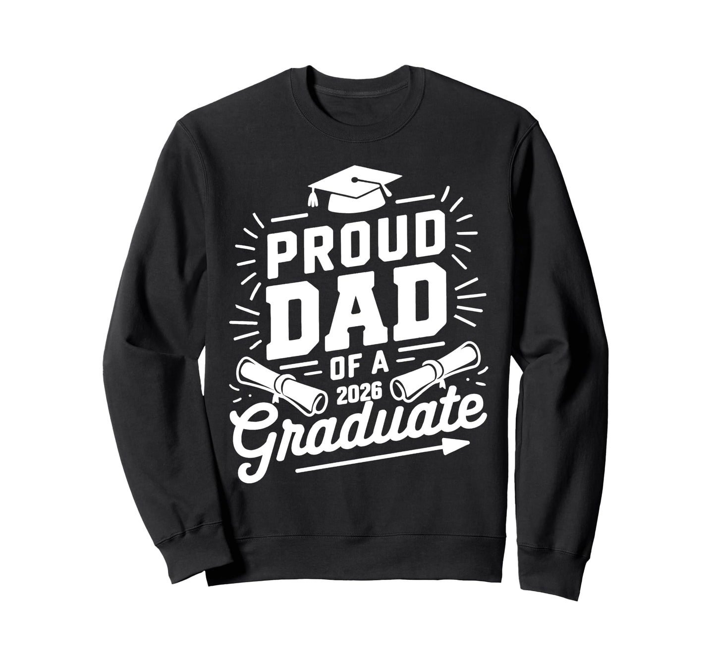 Proud Dad 2026 Graduate Class Sweatshirt - Streetwear Style for Adults - T-Shirt, Sweatshirt, Hoodie