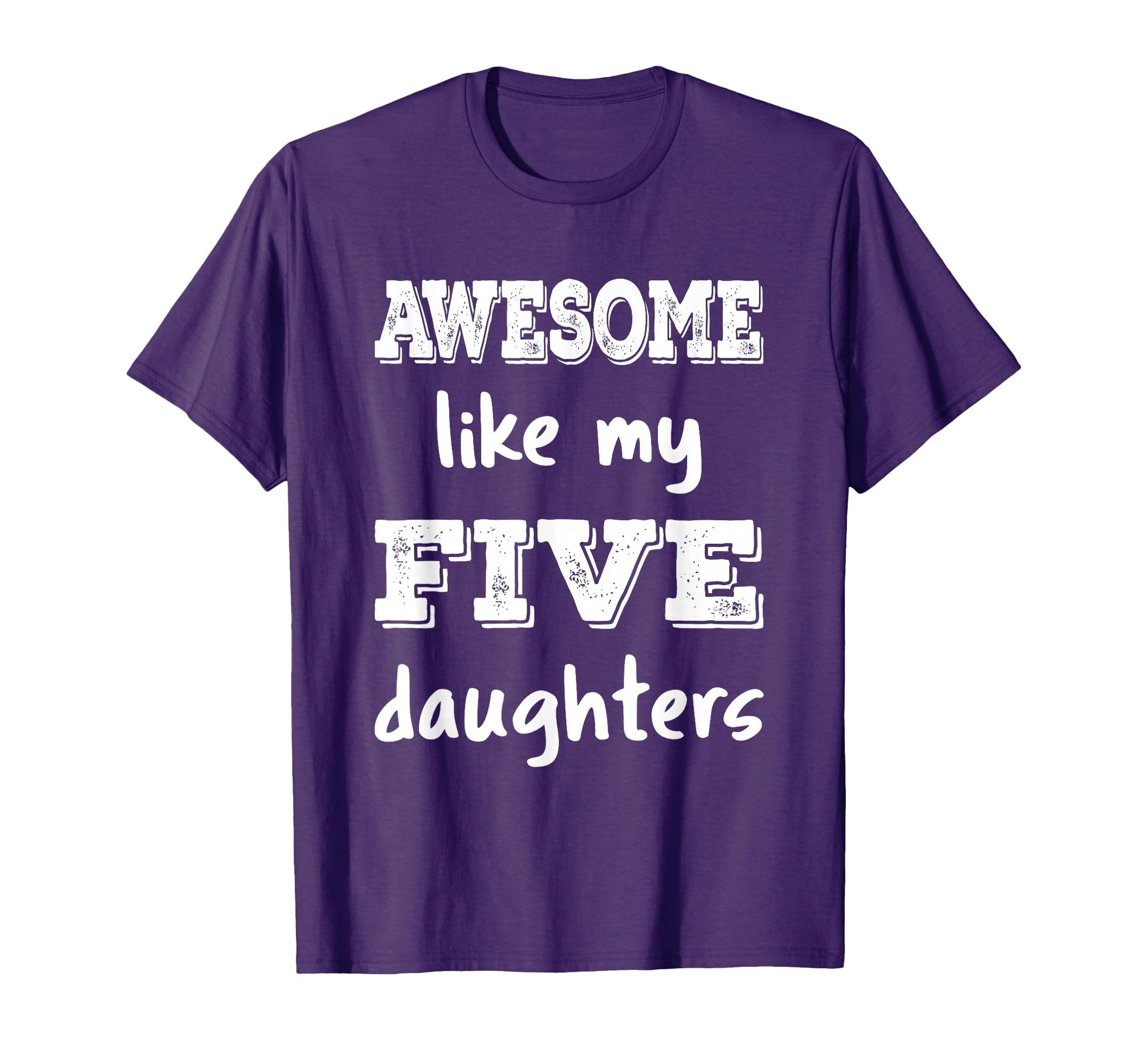 Awesome Like My Five Daughters Mom T-Shirt - Fun Novelty Design Men Women - T-Shirt, Sweatshirt, Hoodie