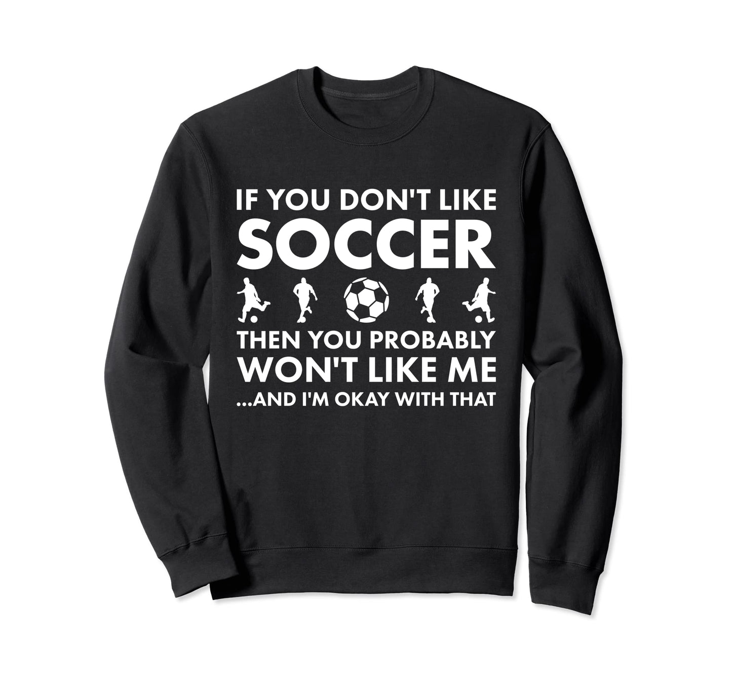 Sport If You Do Not Like Me Sweatshirt - Fun Novelty Design for Adults - T-Shirt, Sweatshirt, Hoodie