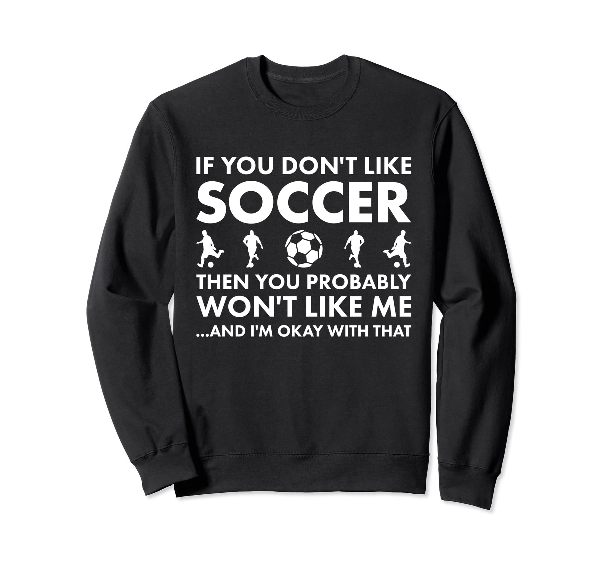 Sport If You Do Not Like Me Sweatshirt - Fun Novelty Design for Adults - T-Shirt, Sweatshirt, Hoodie