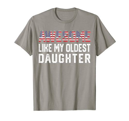 Awesome Like My Oldest Daughter T-Shirt - Casual Everyday Wear Unisex - T-Shirt, Sweatshirt, Hoodie