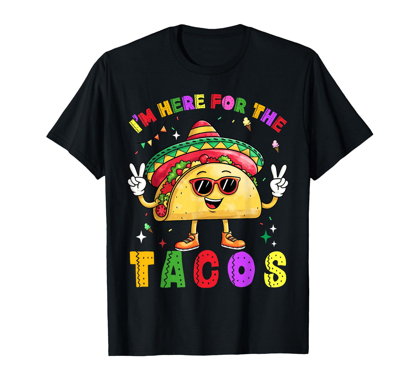 Cinco De Mayo Im Here Tacos Funny T-Shirt - Novelty Apparel for Adults - T-Shirt, Sweatshirt, Hoodie
