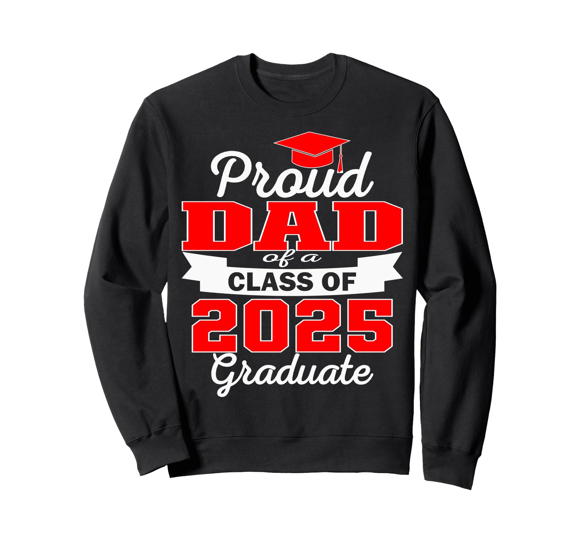Super Proud Dad 2025 Graduate Sweatshirt - Novelty Apparel Men Women - T-Shirt, Sweatshirt, Hoodie