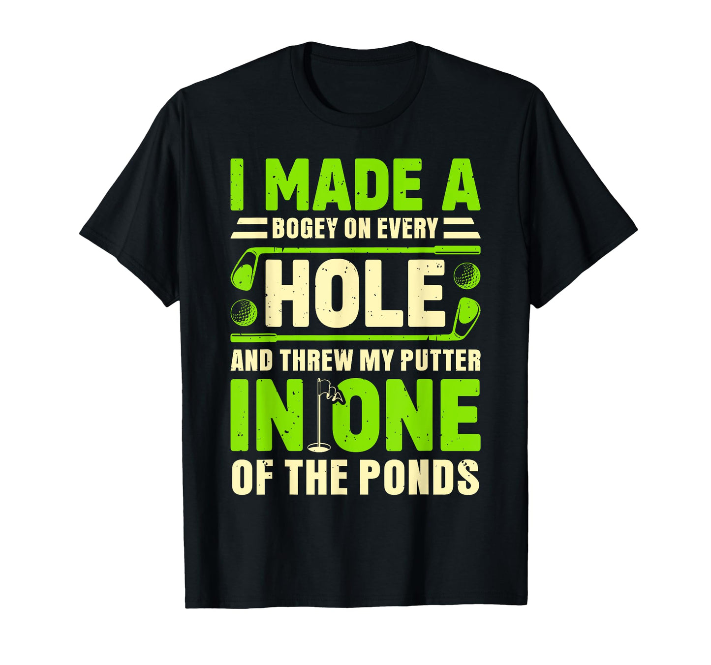 I Made Bogey Every Hole Golf Golfing T-Shirt - Graphic Print for Adults - T-Shirt, Sweatshirt, Hoodie