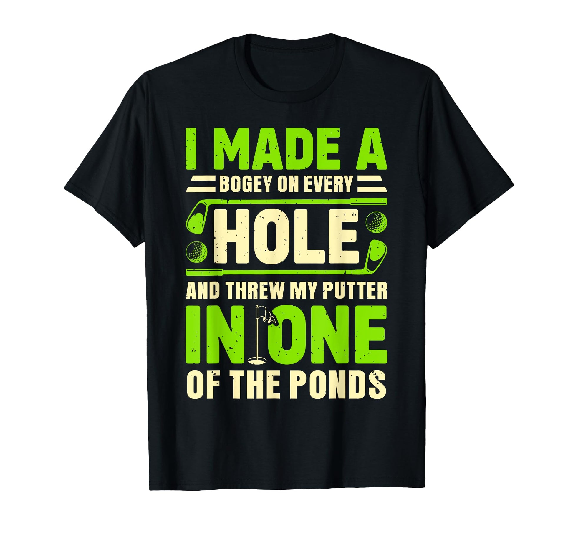 I Made Bogey Every Hole Golf Golfing T-Shirt - Graphic Print for Adults - T-Shirt, Sweatshirt, Hoodie