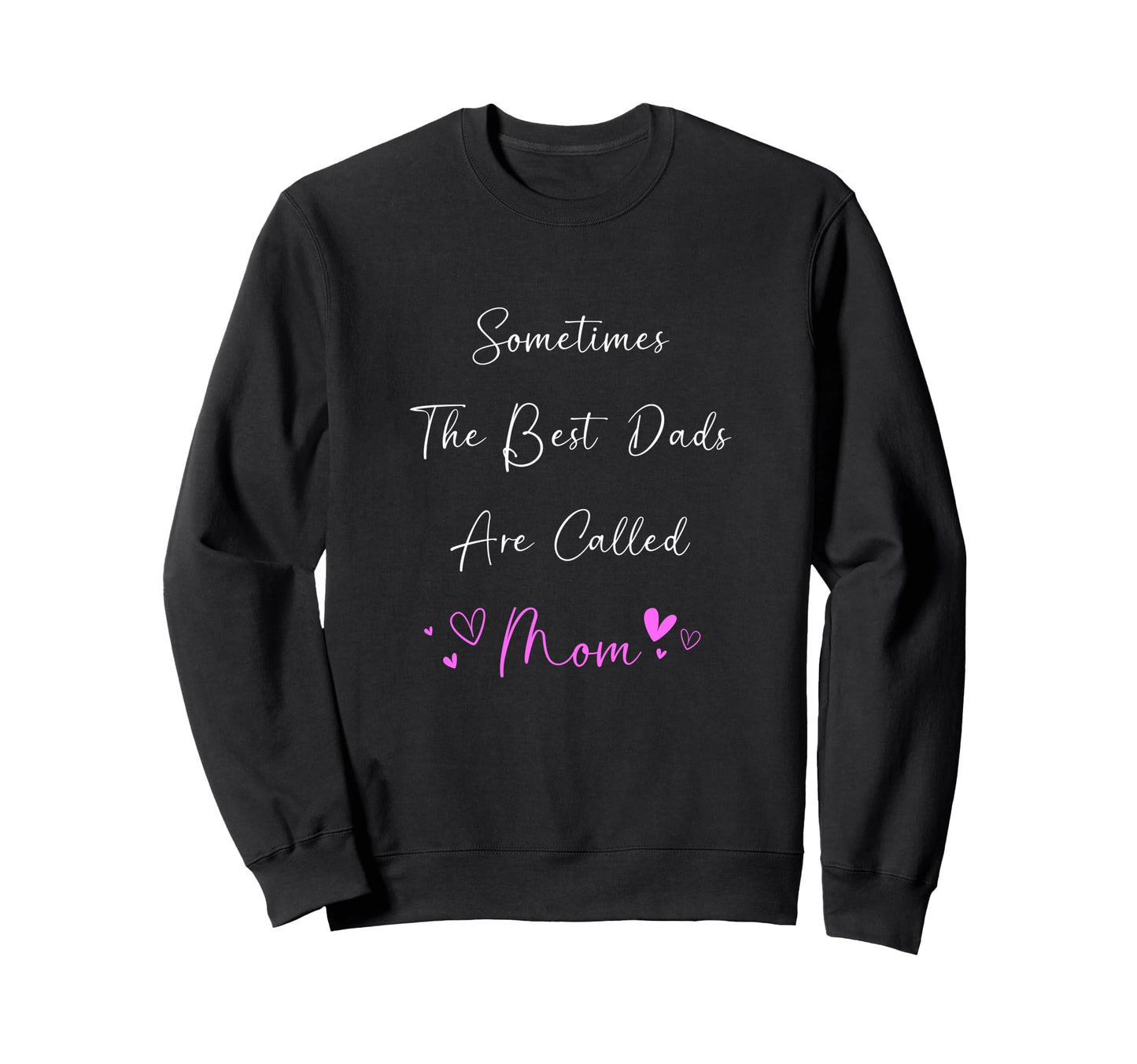 Bests Dad Are Called Mom Single Sweatshirt - Fun Novelty Design for Adults - T-Shirt, Sweatshirt, Hoodie