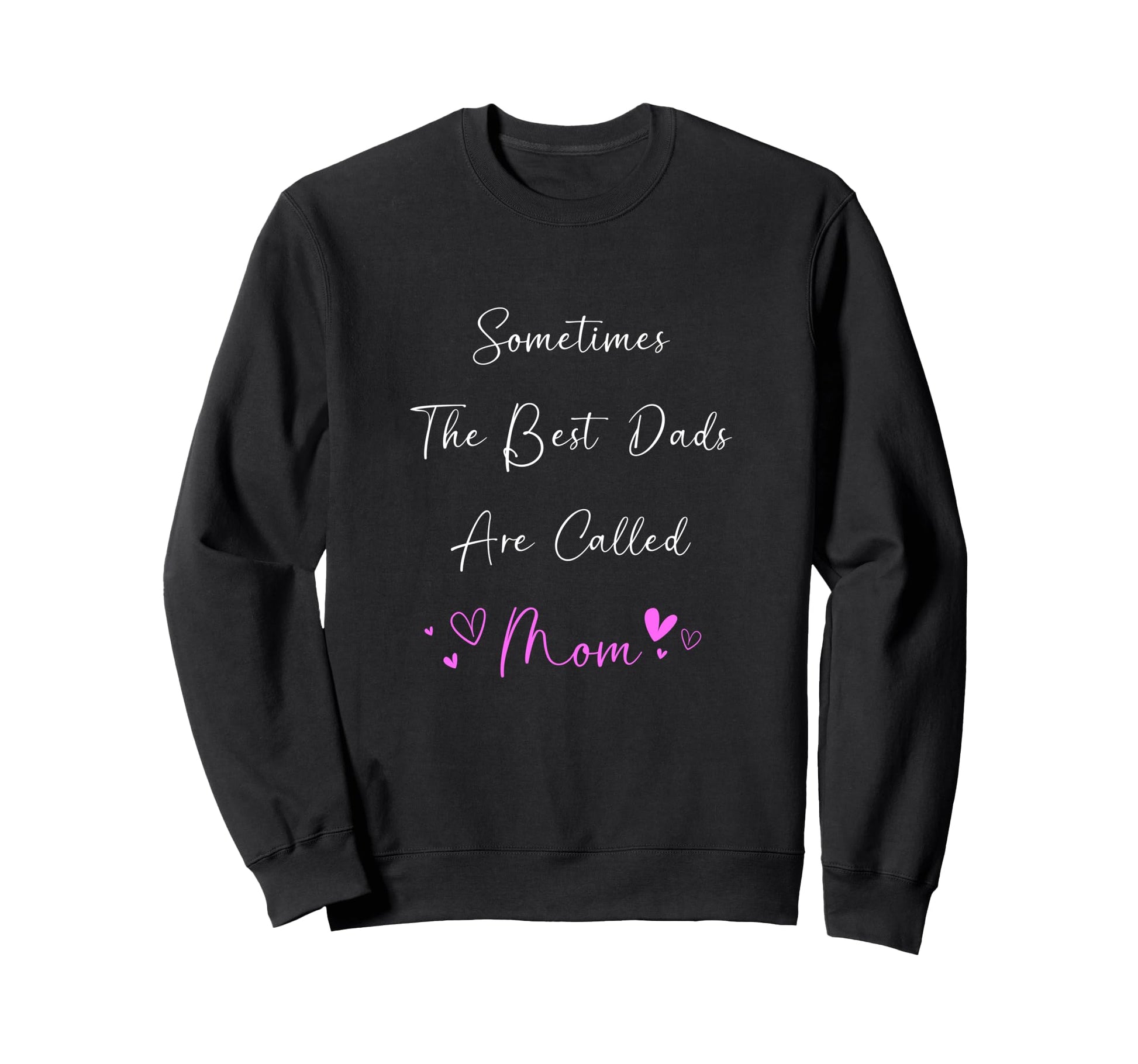 Bests Dad Are Called Mom Single Sweatshirt - Fun Novelty Design for Adults - T-Shirt, Sweatshirt, Hoodie